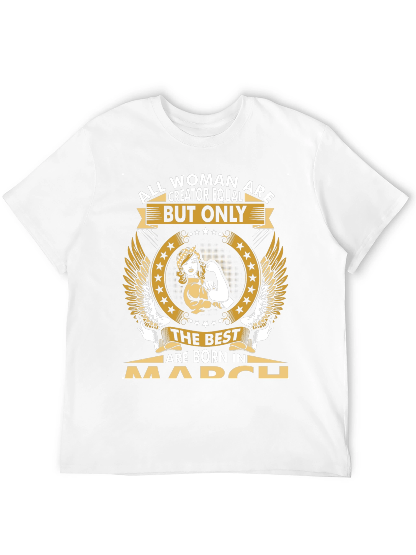 All Women Are Creator Equal March Birthday T-Shirt