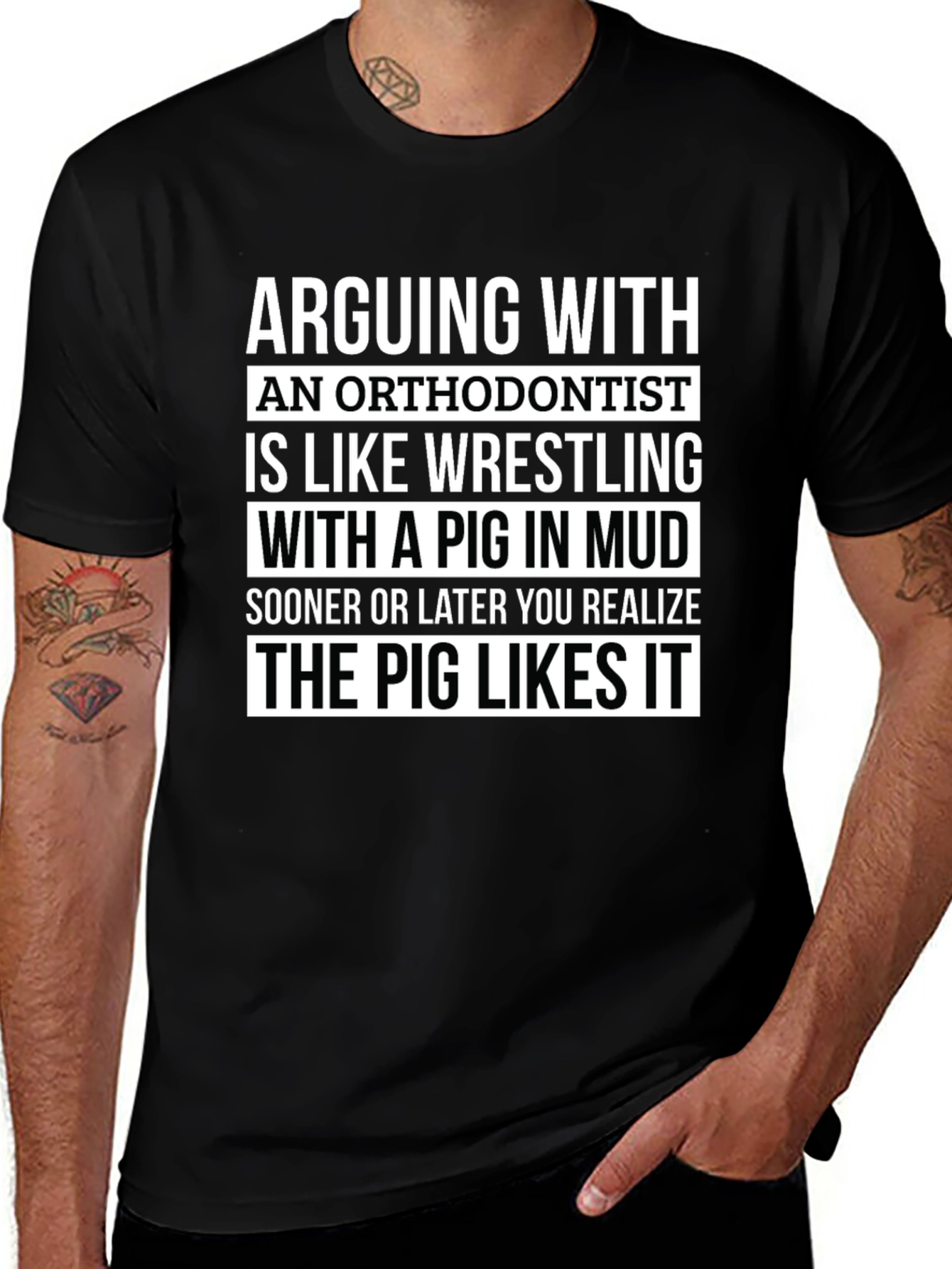 Arguing with Orthodontist T-Shirt - Pig Likes It