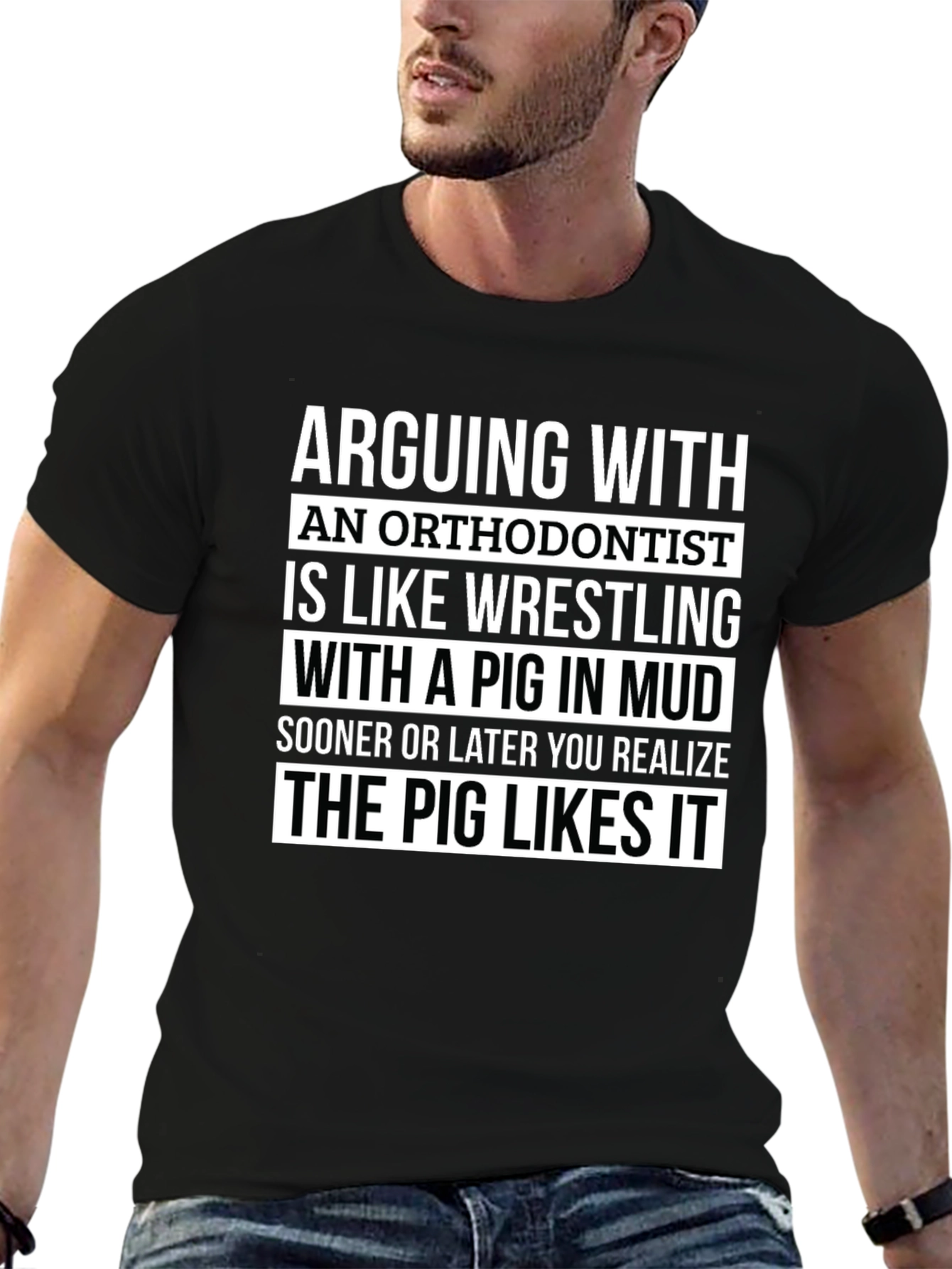 Arguing with Orthodontist T-Shirt - Pig Likes It