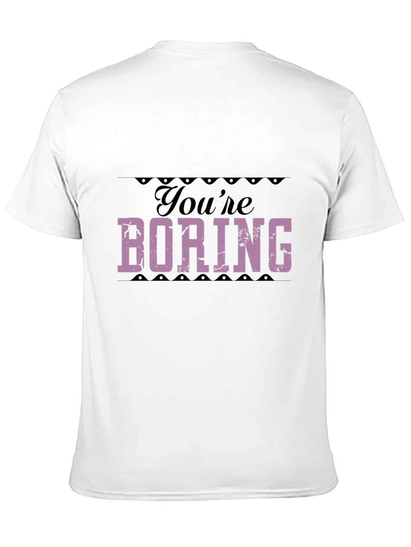 Youre Boring T-Shirt - Bold Statement Tee