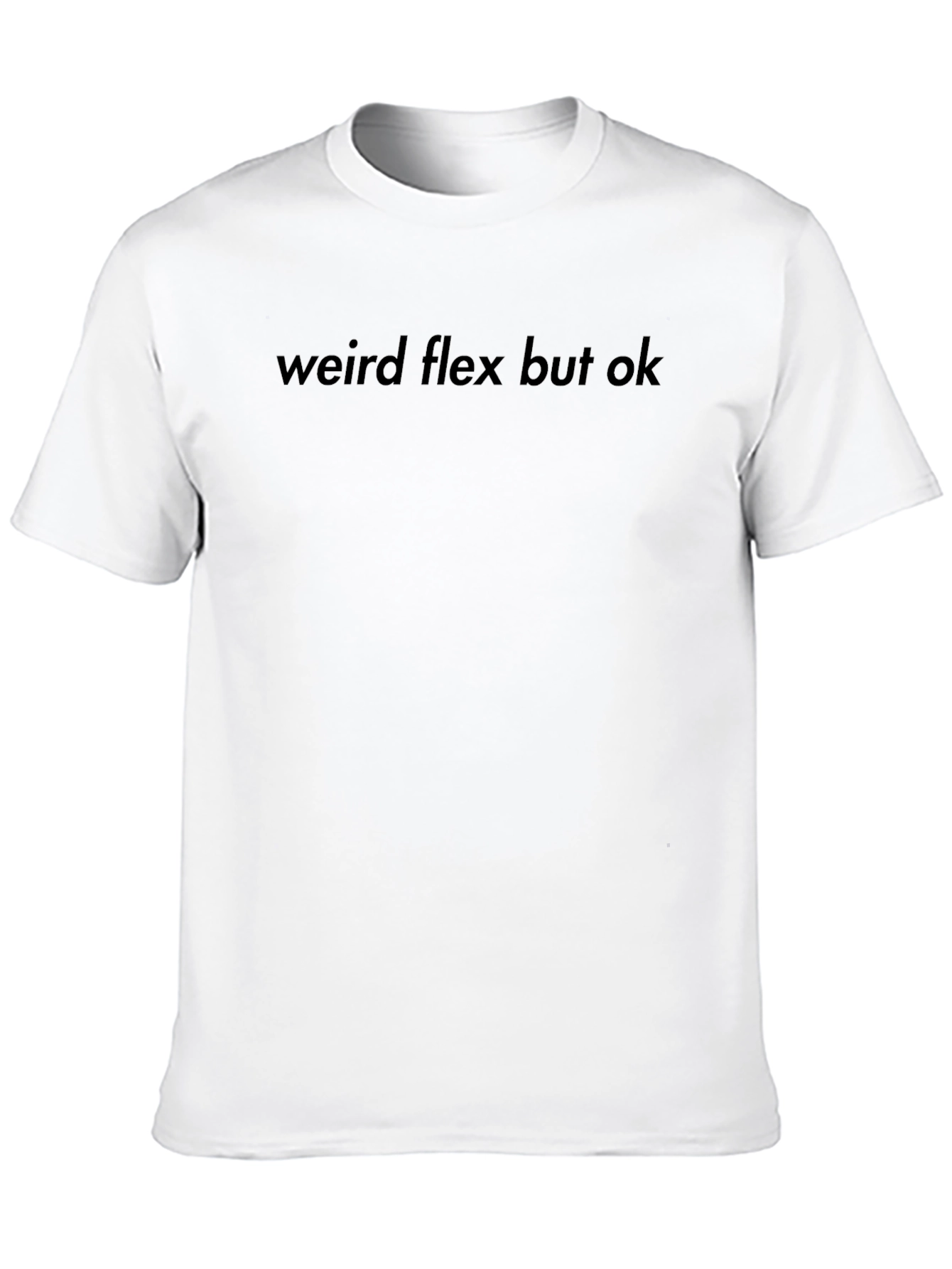 Weird Flex But Ok T-Shirt - Casual Crew Neck