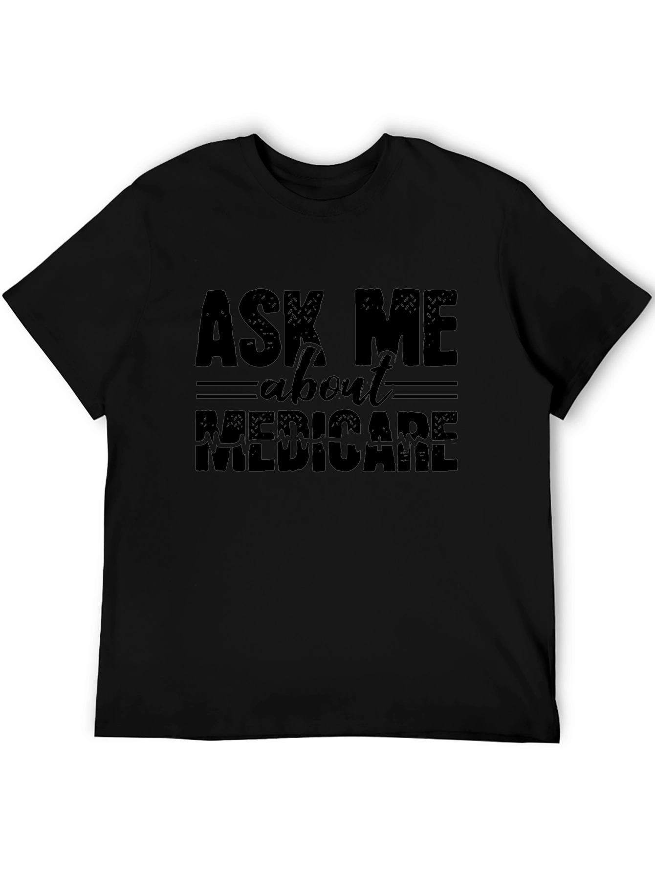 Ask Me About Medicare Funny Black Graphic T-Shirt