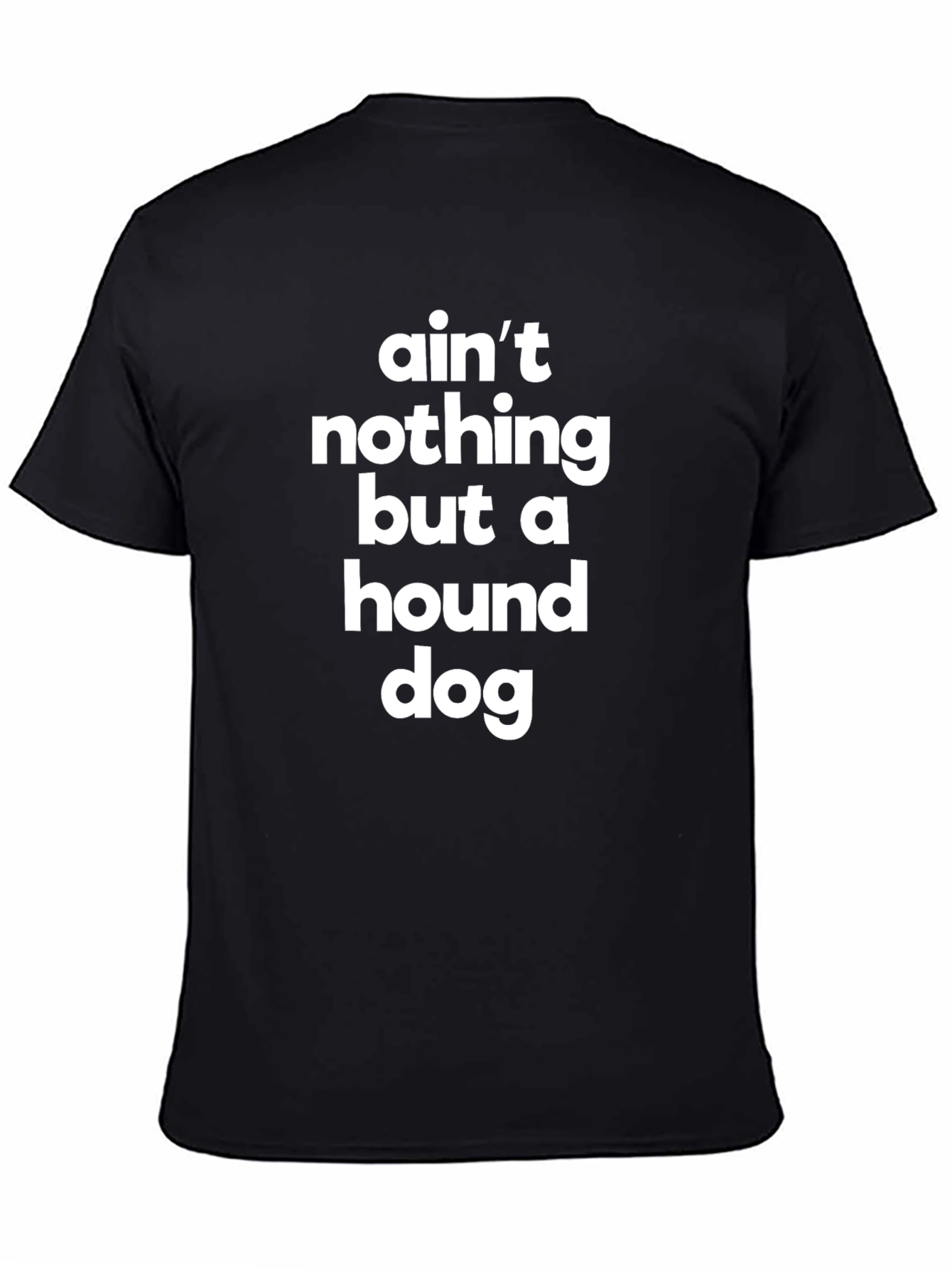 Aint Nothing But a Hound Dog T-Shirt