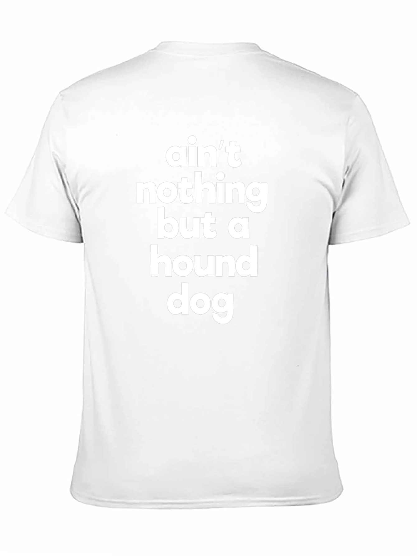 Aint Nothing But a Hound Dog T-Shirt
