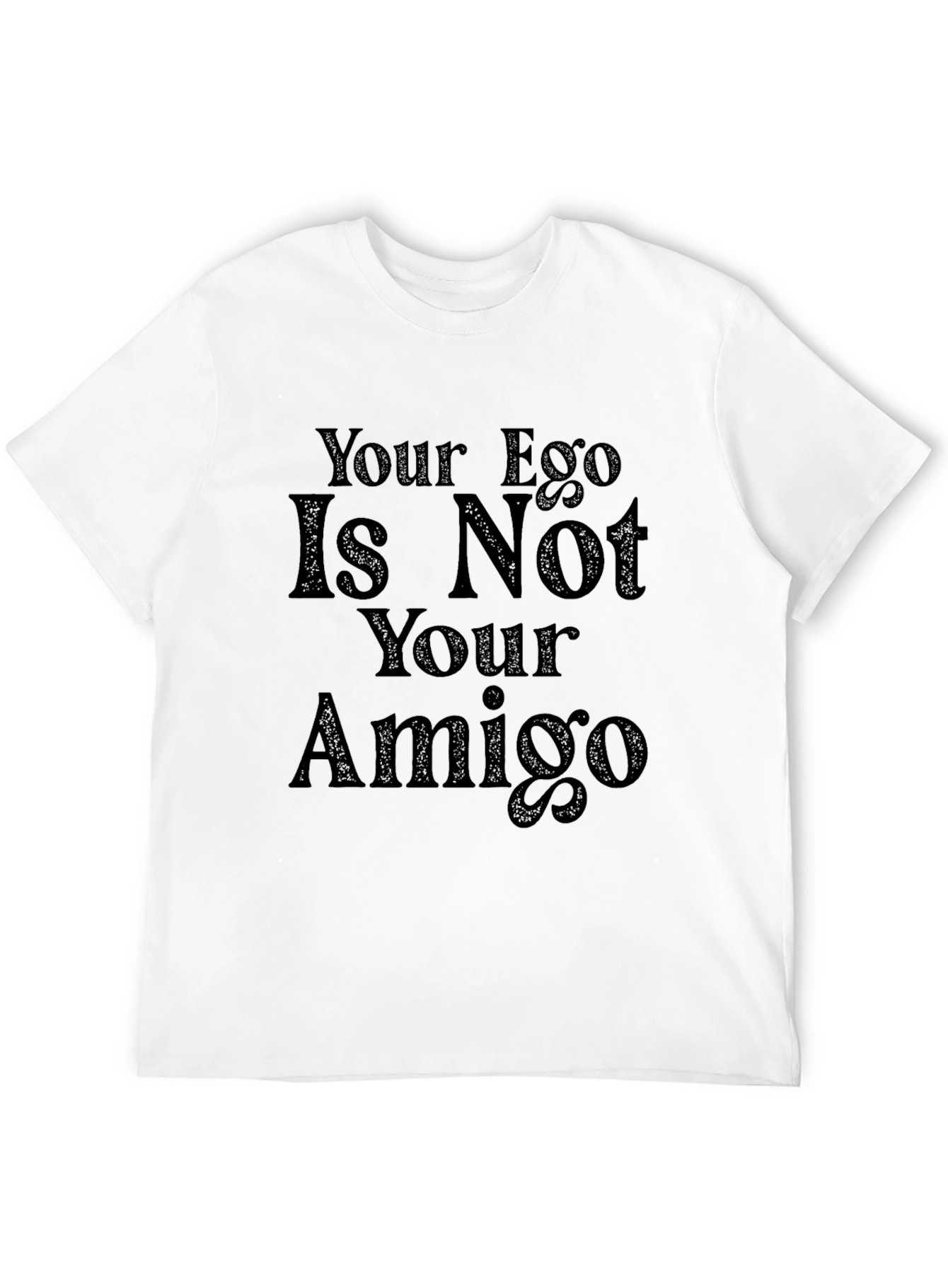 Your Ego Is Not Your Amigo Graphic Tee