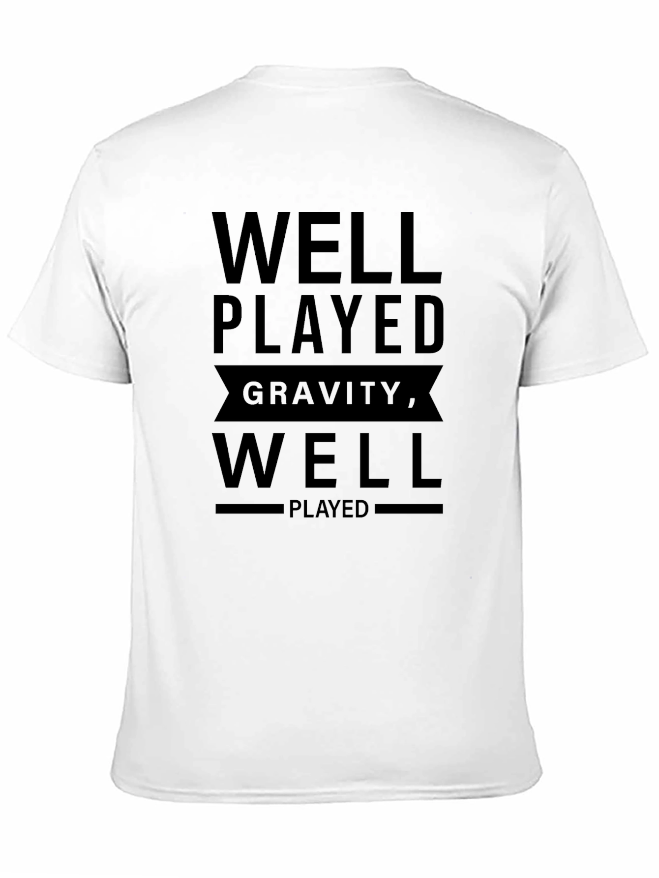 Well Played Gravity T-Shirt - Funny Physics Tee