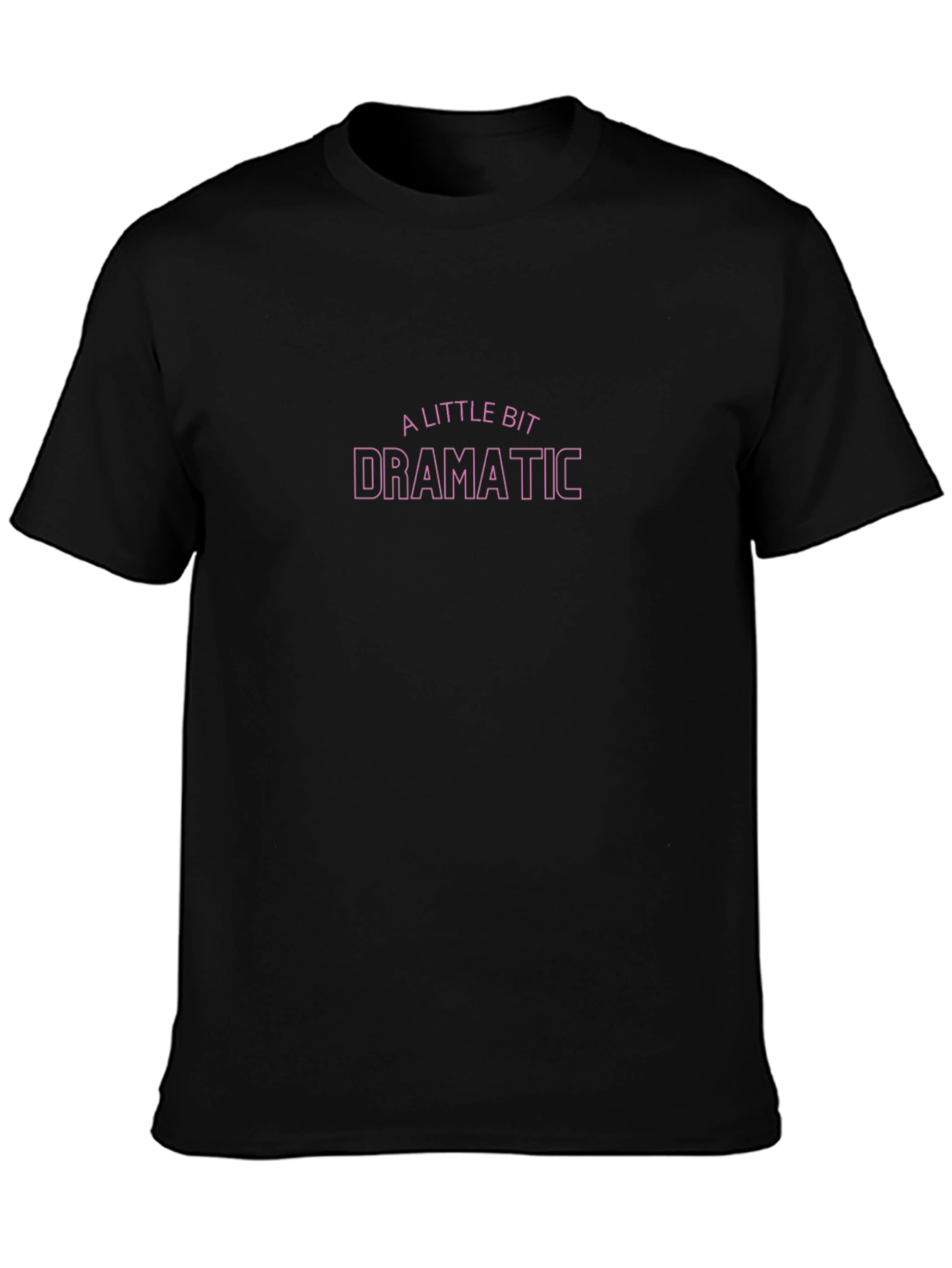 A Little Bit Dramatic Black T-Shirt