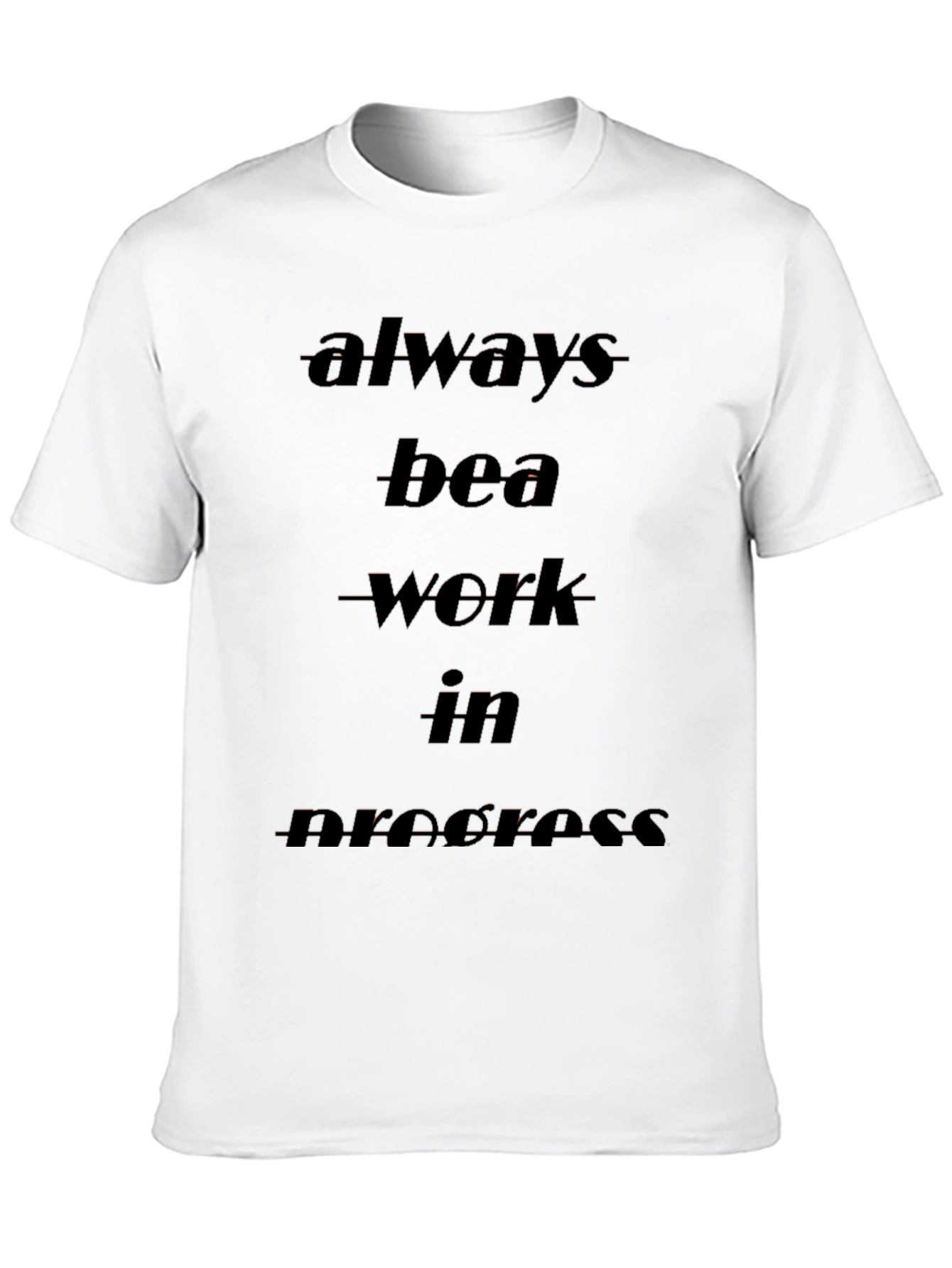 Always be a Work in Progress Black T-Shirt