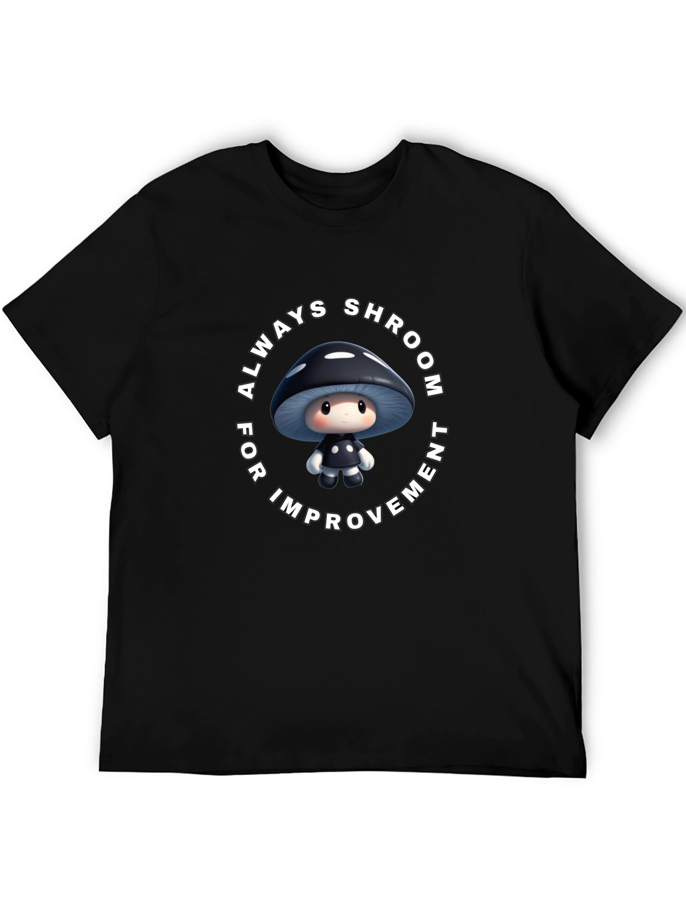 Always Shroom for Improvement T-Shirt
