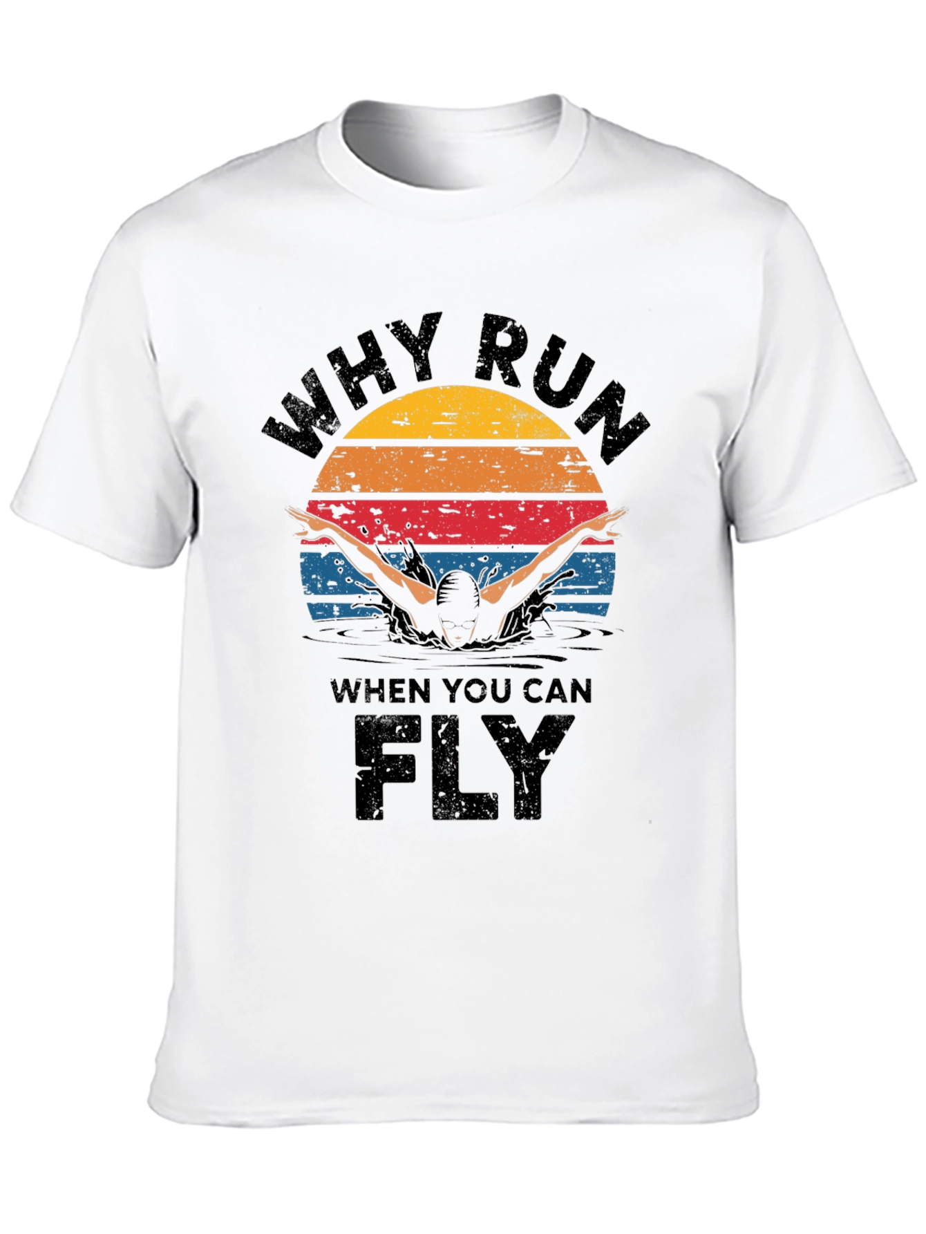 Why Run Fly Swim T-Shirt