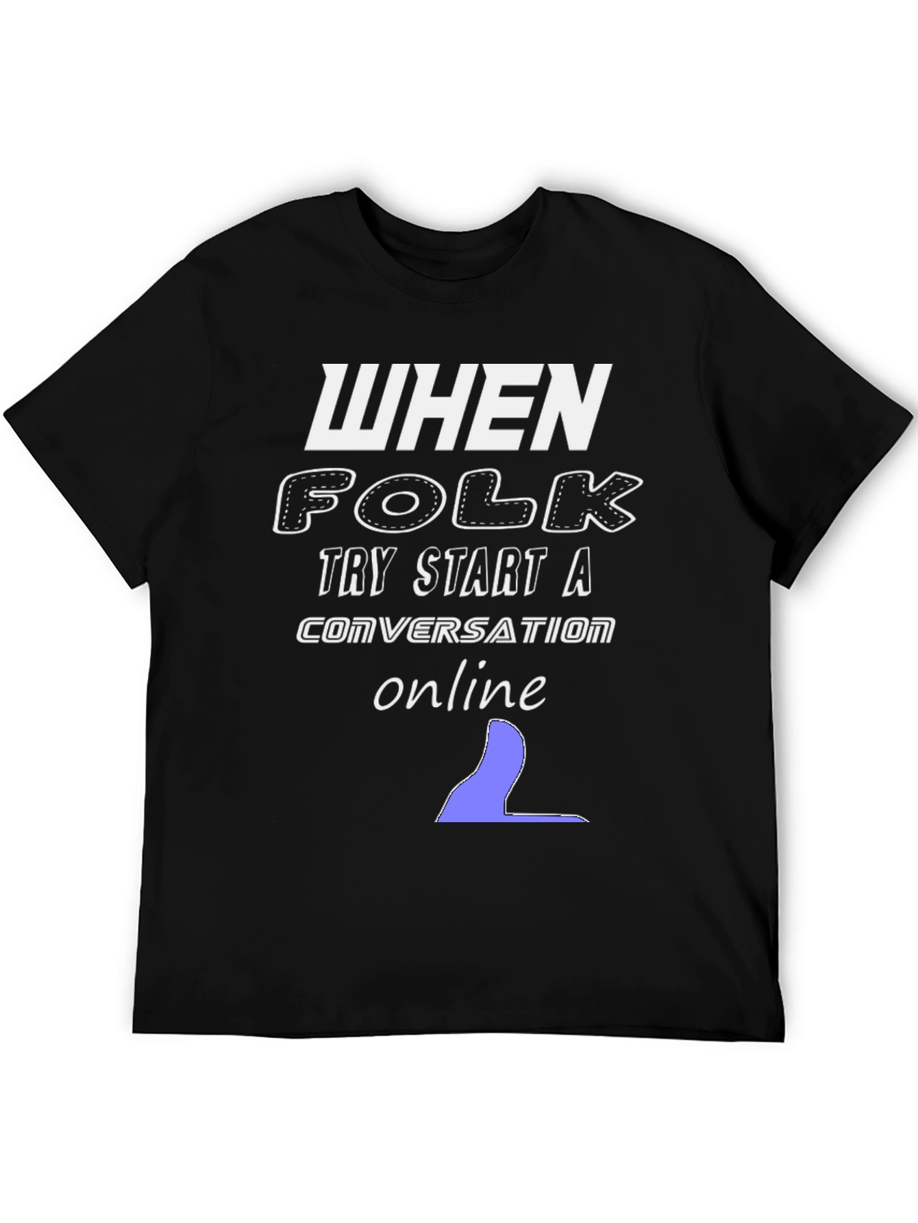 When Folk Try Start a Conversation Online Black T-Shirt