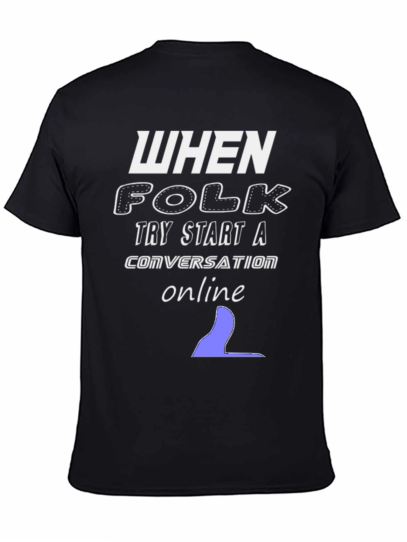 When Folk Try Start a Conversation Online Black T-Shirt