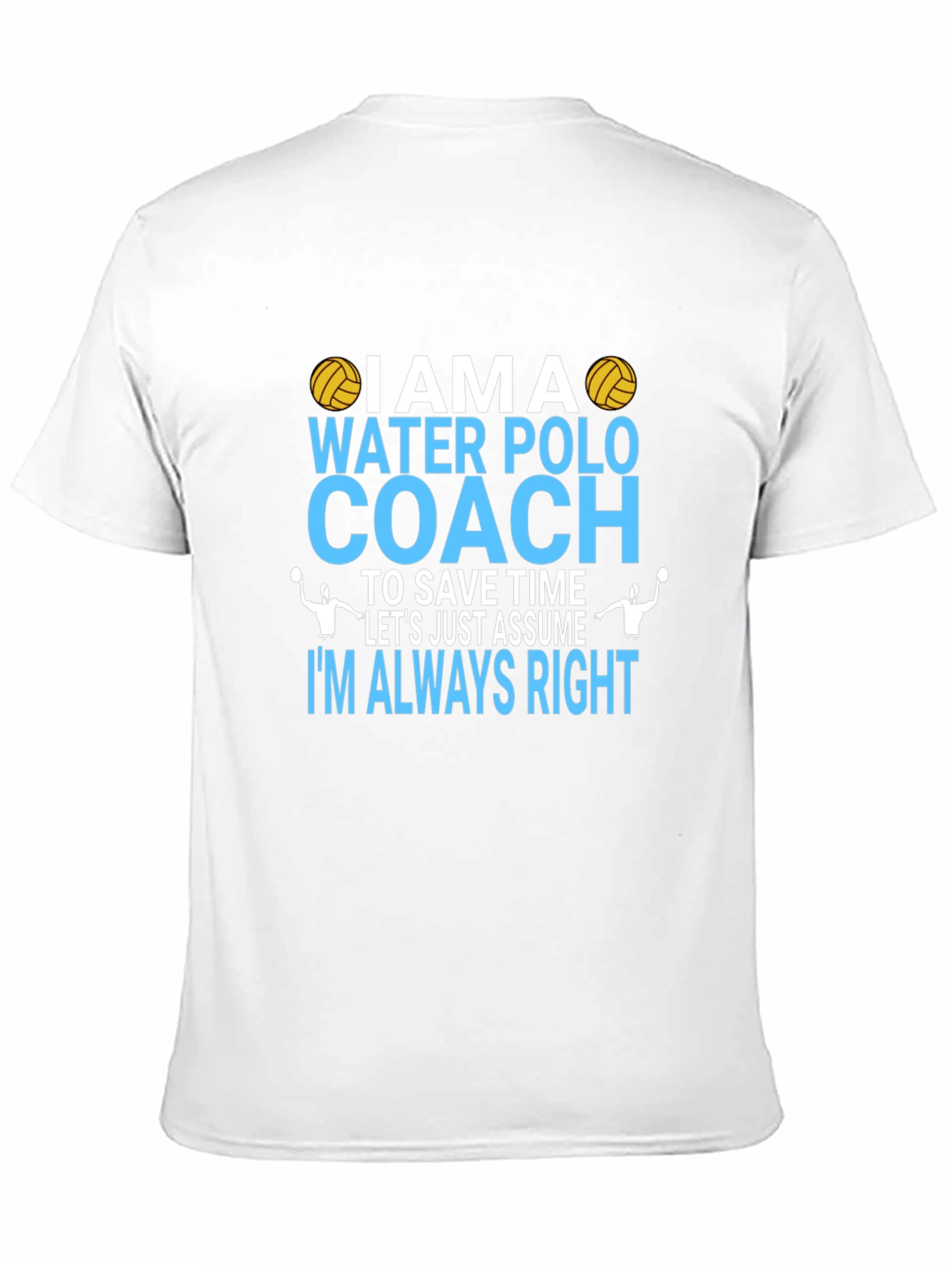 Water Polo Coach T-Shirt - Im Always Right