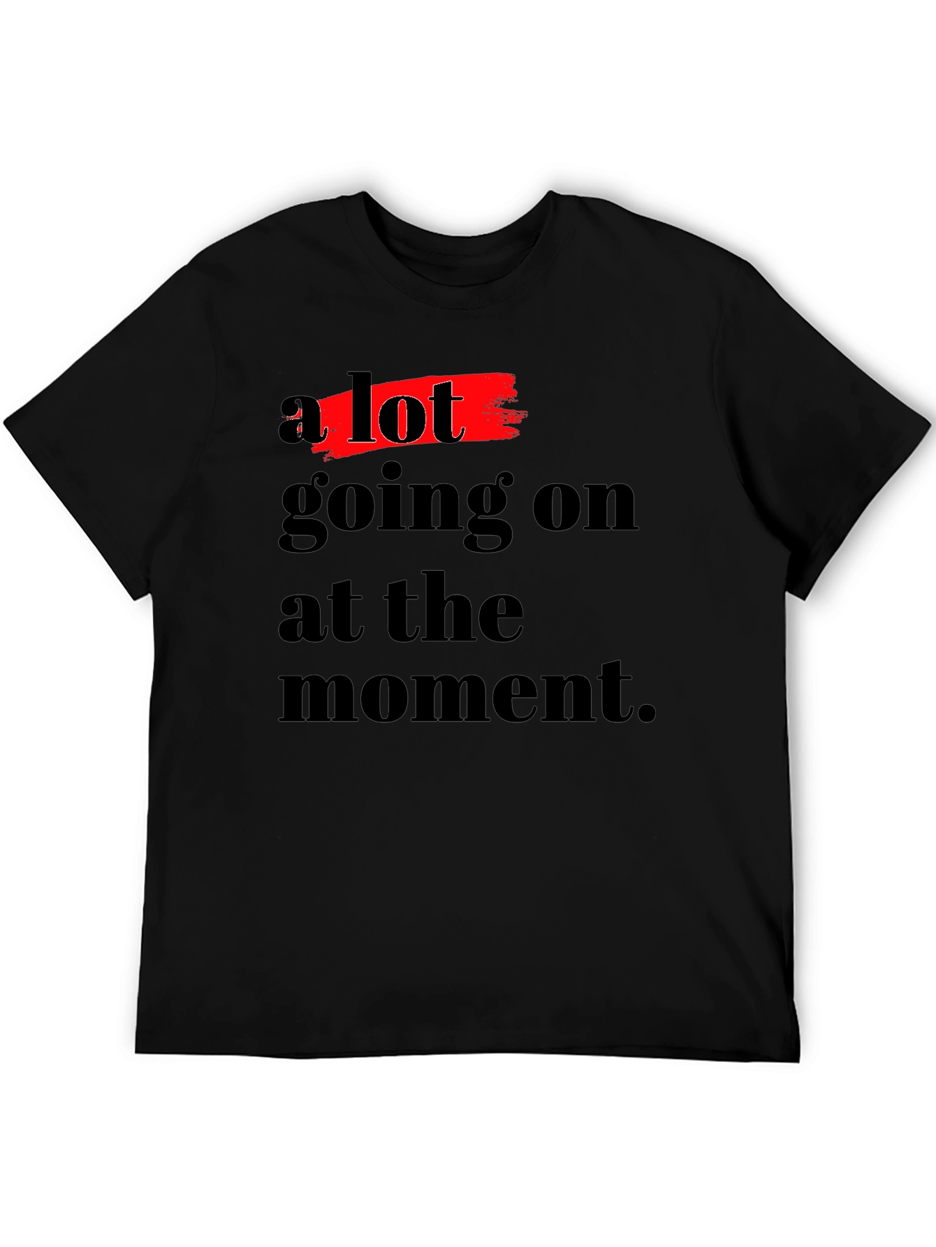 A Lot Going On T-Shirt - Soft Cotton Blend