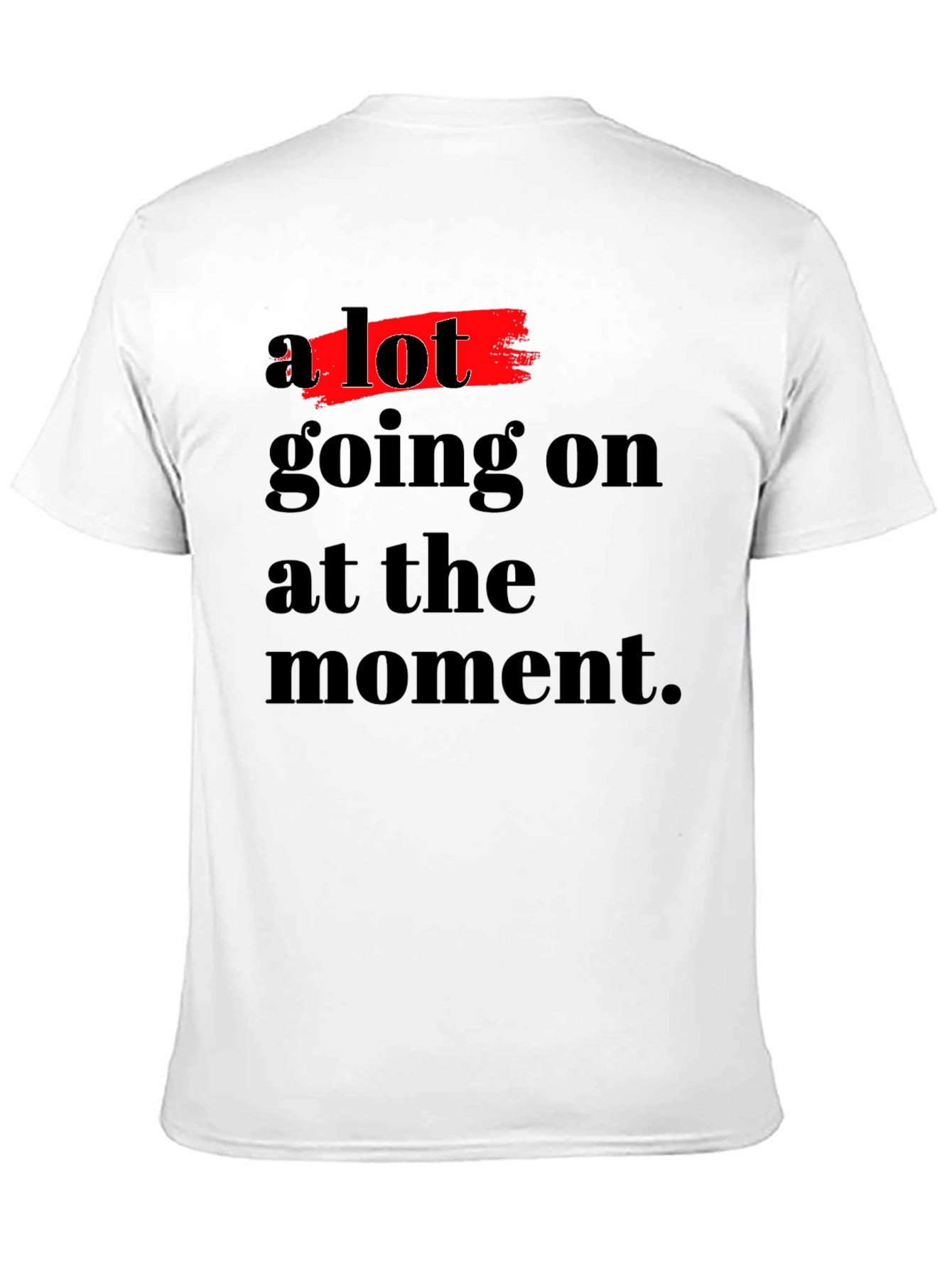 A Lot Going On T-Shirt - Soft Cotton Blend
