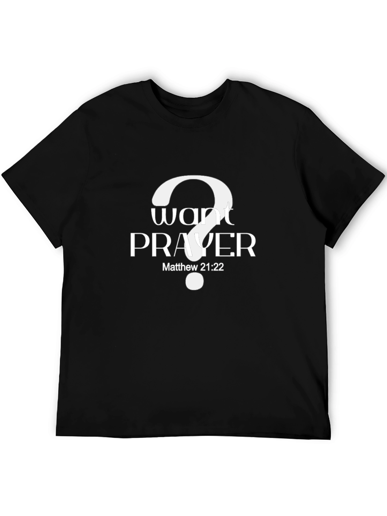 Want Prayer? Matthew 21:22 Black T-Shirt