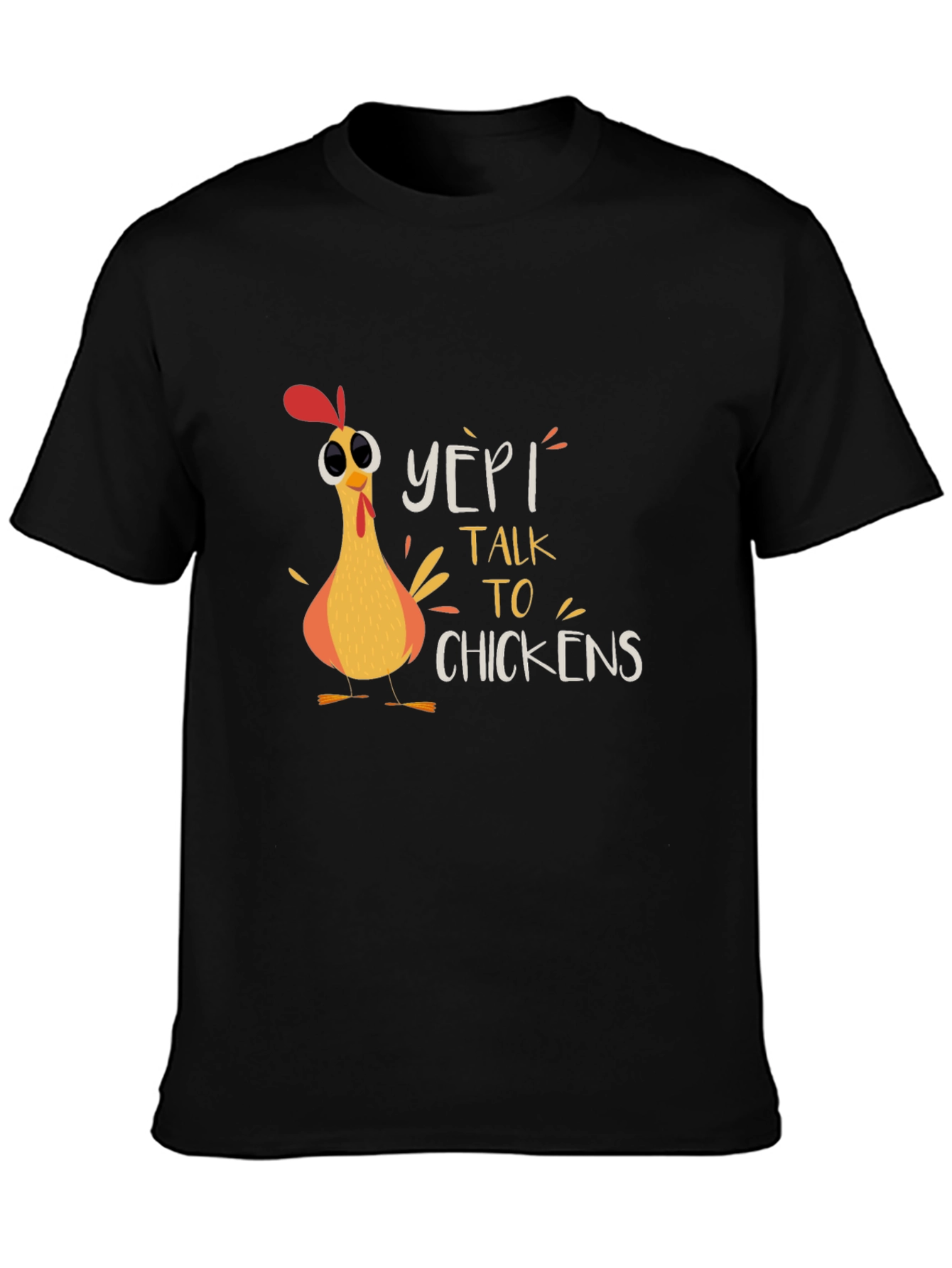 Yep! I Talk to Chickens Graphic T-Shirt