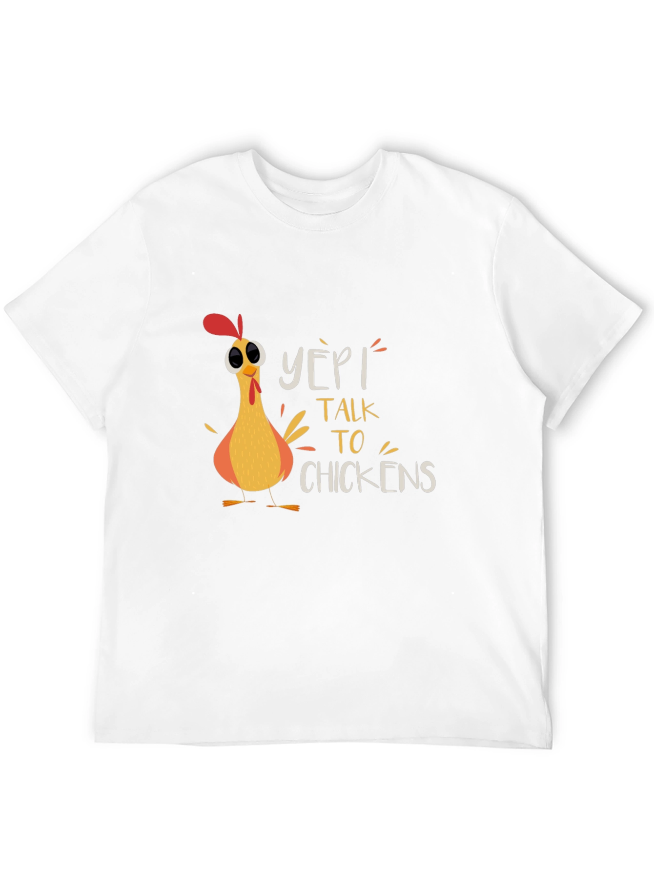 Yep! I Talk to Chickens Graphic T-Shirt