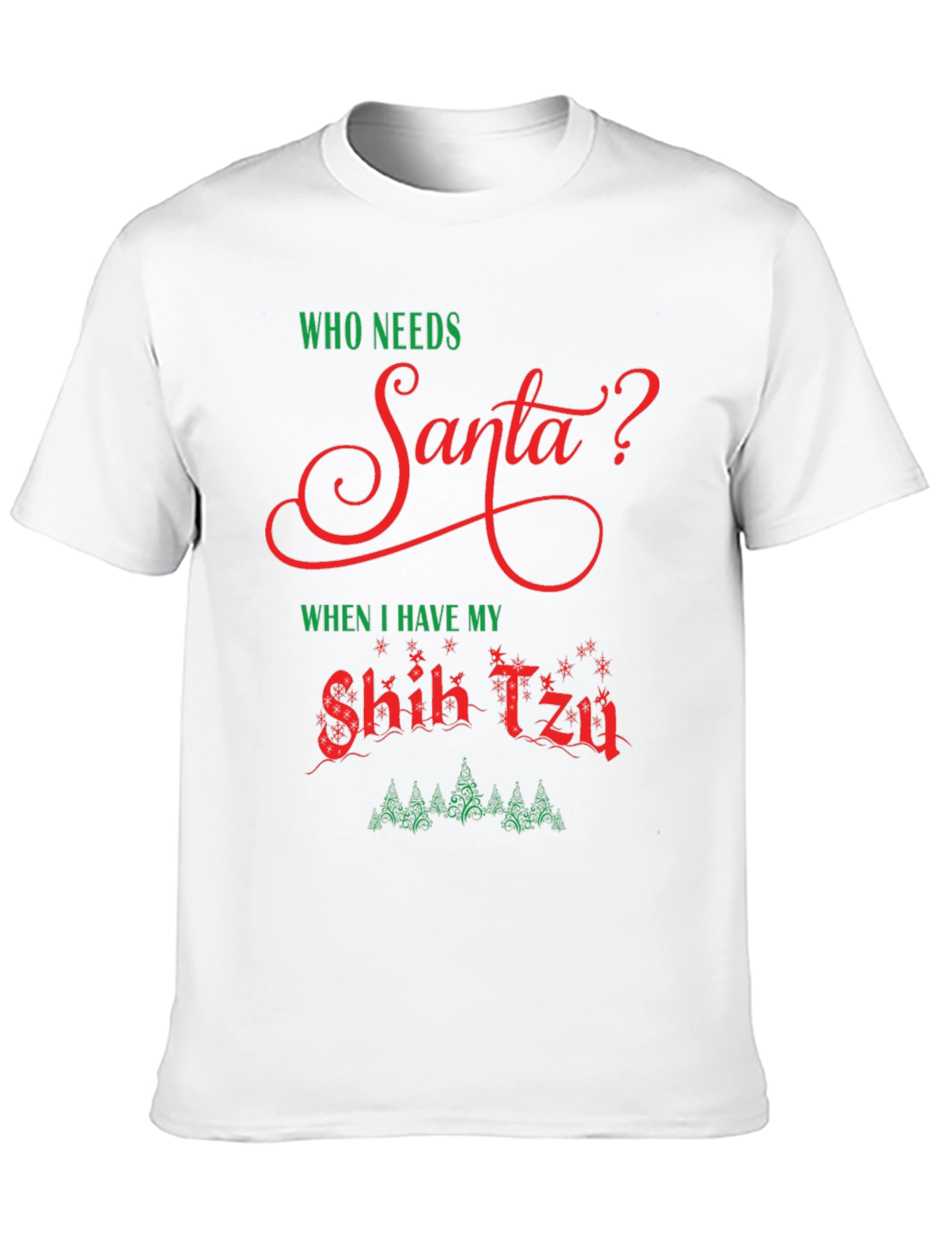Who Needs Santa? Shih Tzu Christmas T-Shirt