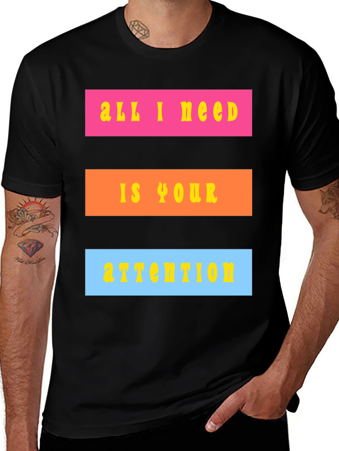 All I Need Is Your Attention T-Shirt