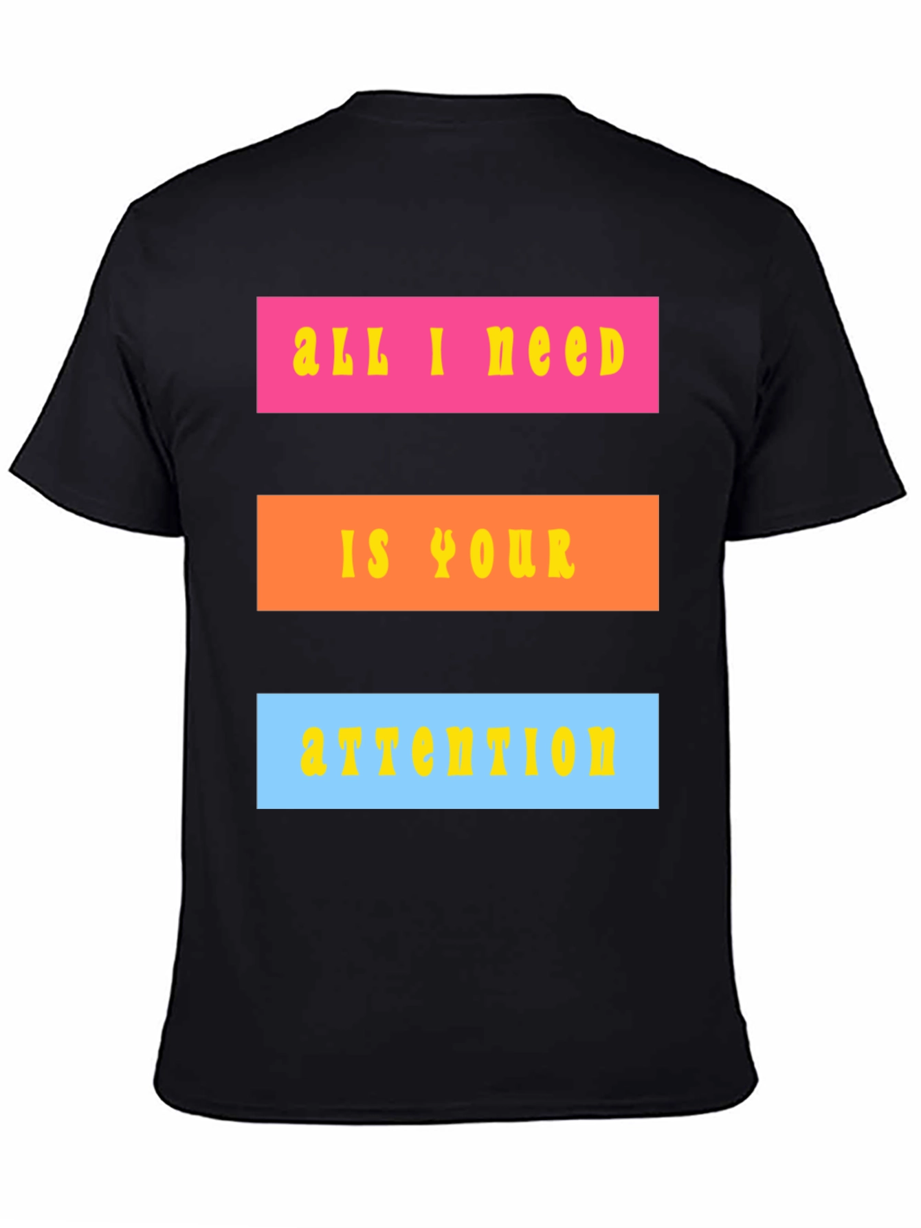 All I Need Is Your Attention T-Shirt