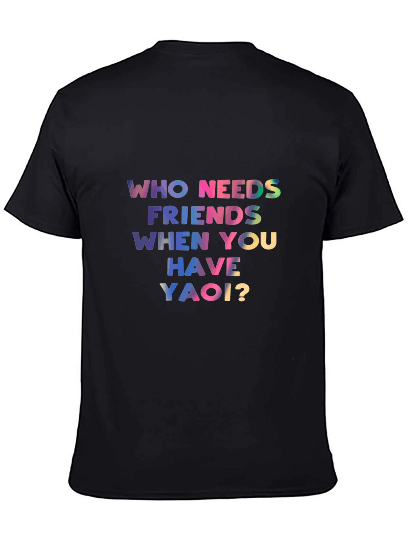 Who Needs Friends Yaoi? Black T-Shirt