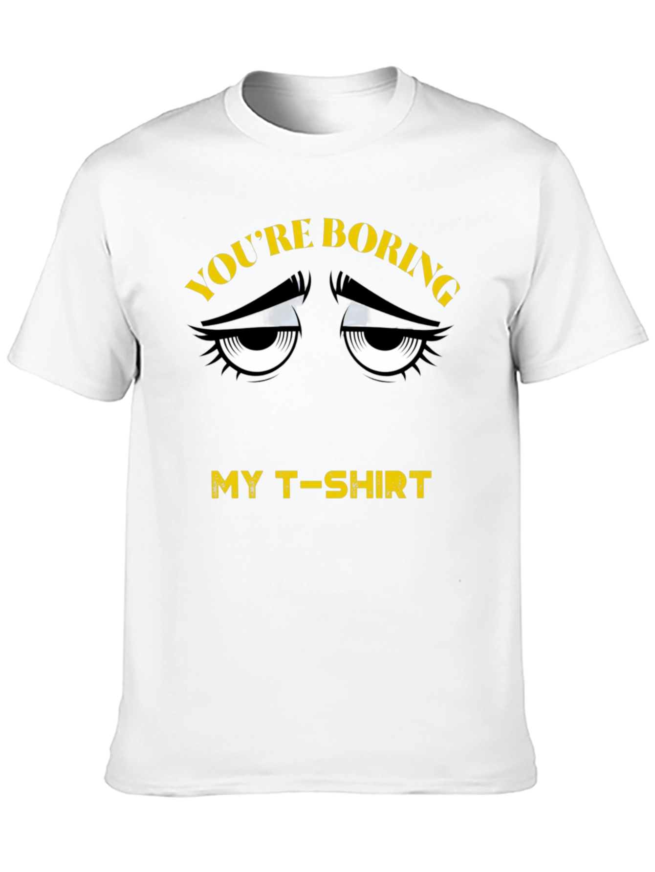 Youre Boring T-Shirt - Funny Graphic Tee