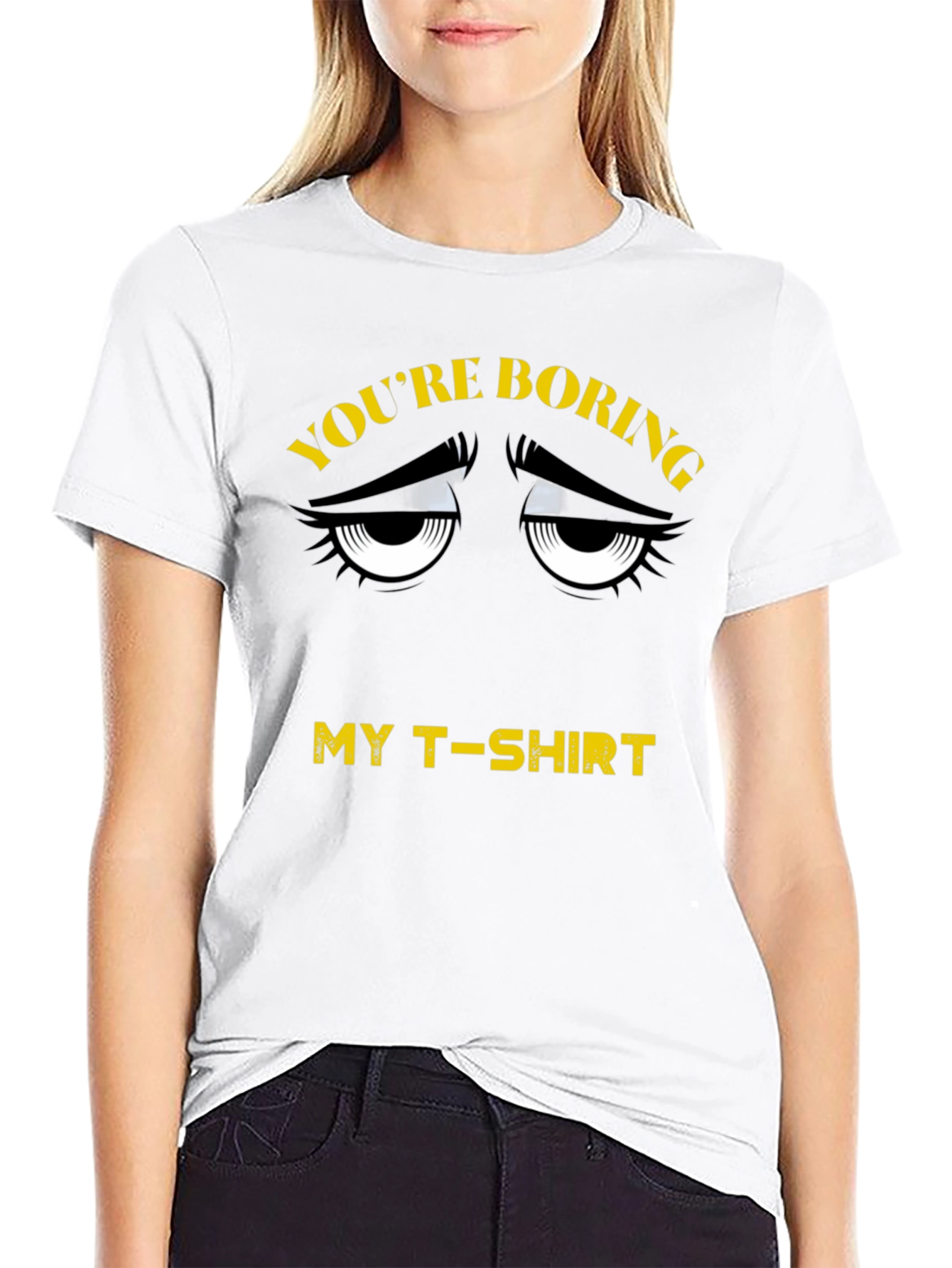 Youre Boring T-Shirt - Funny Graphic Tee