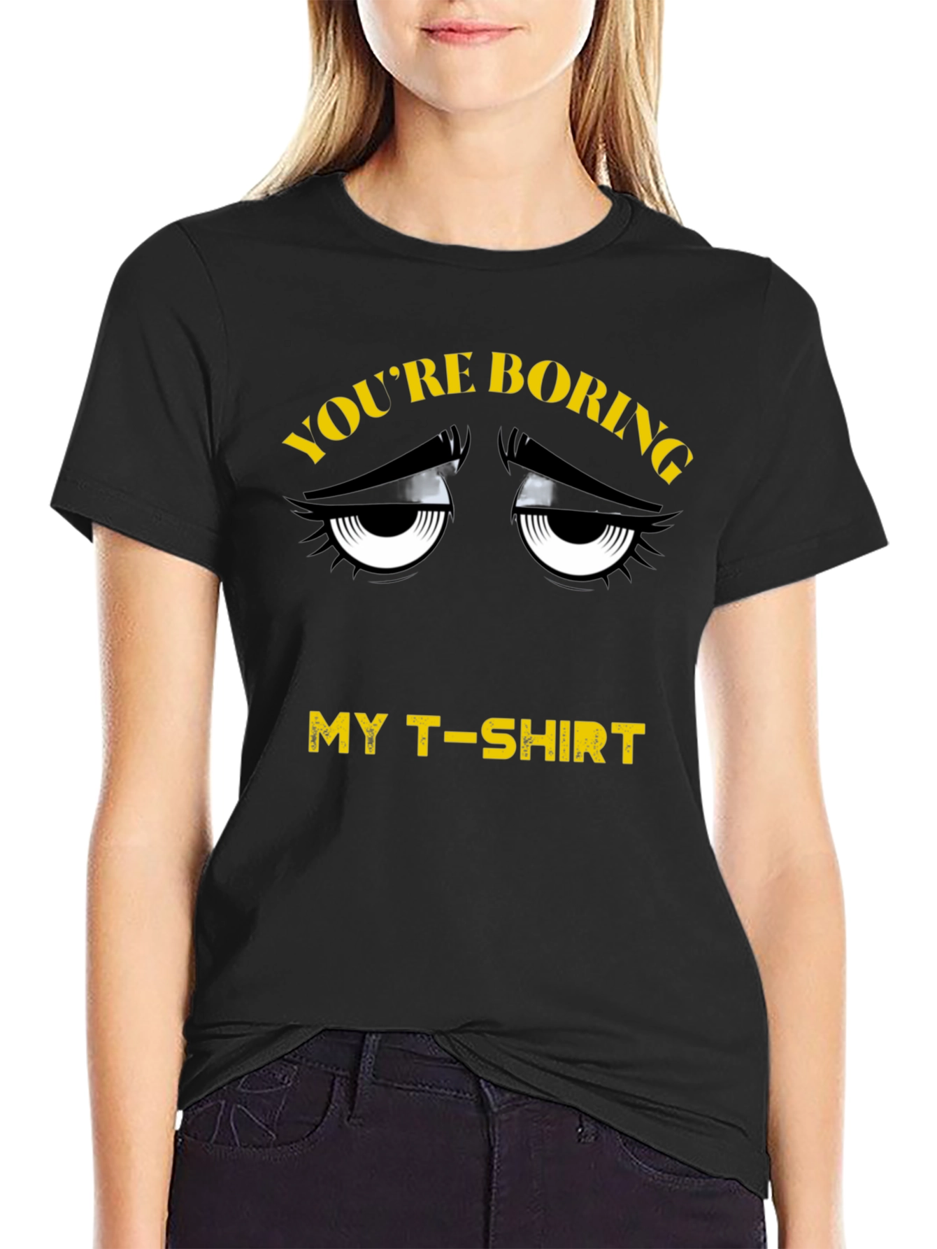 Youre Boring T-Shirt - Funny Graphic Tee