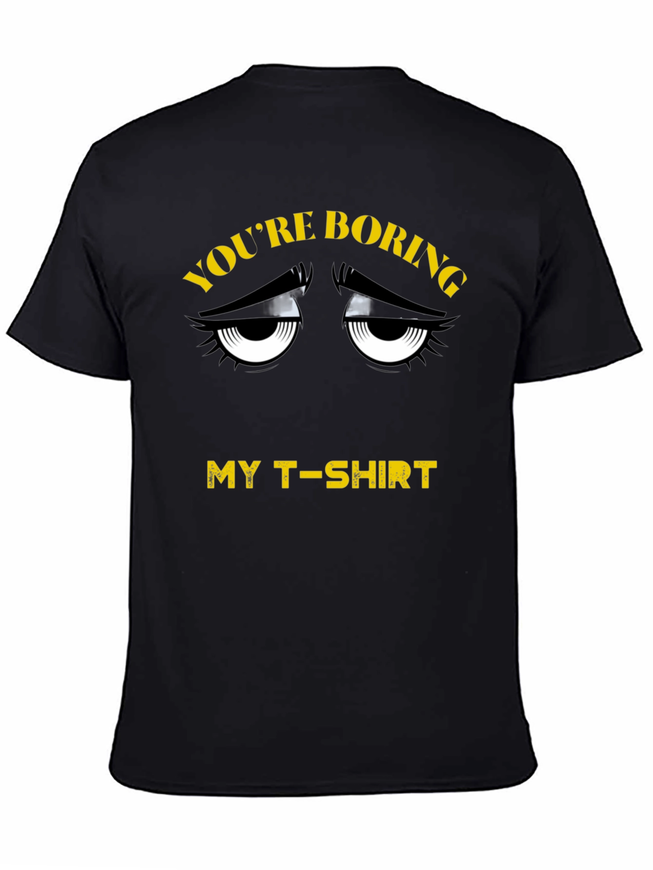 Youre Boring T-Shirt - Funny Graphic Tee
