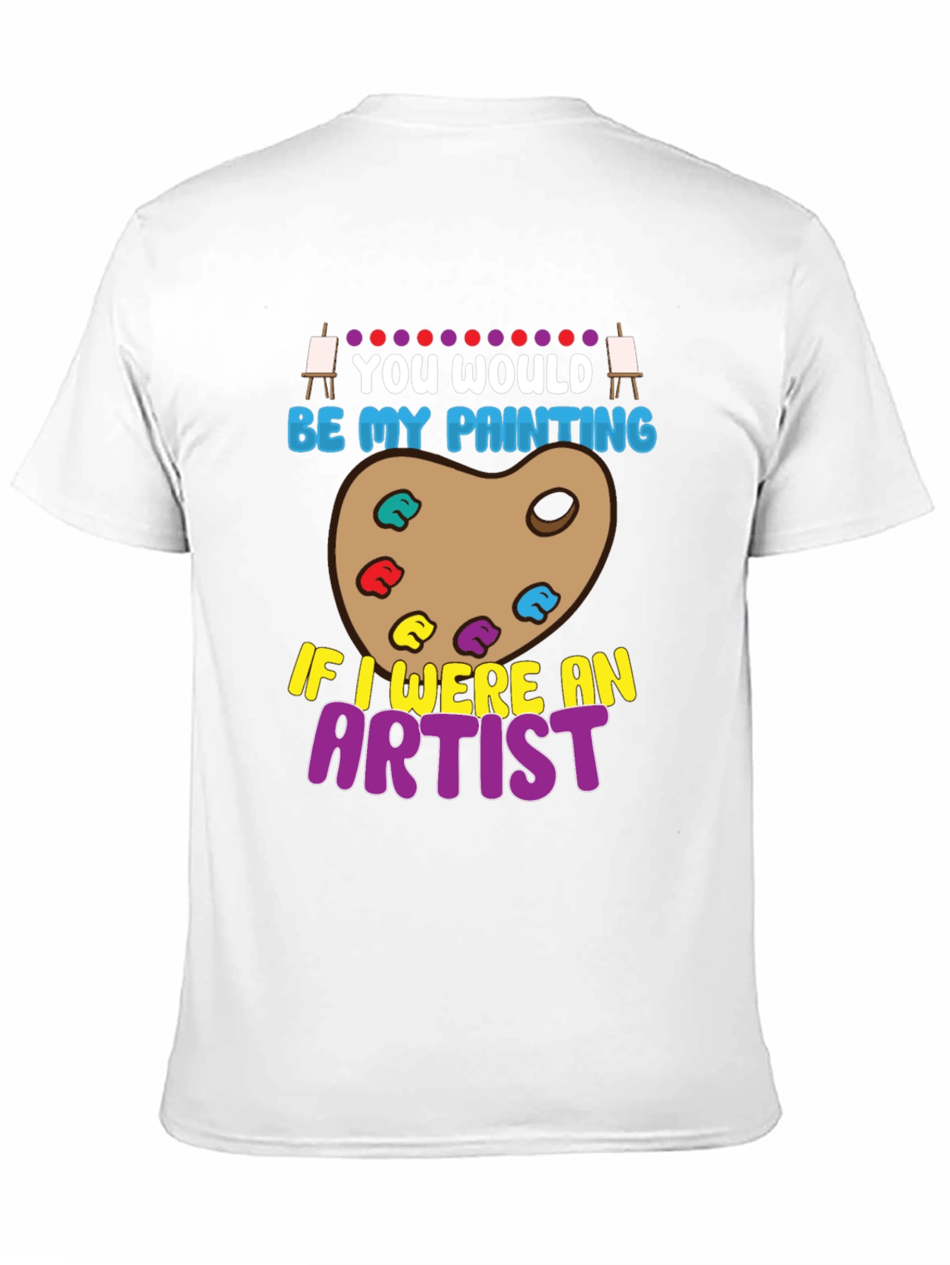 You Would Be My Painting Artist Graphic T-Shirt