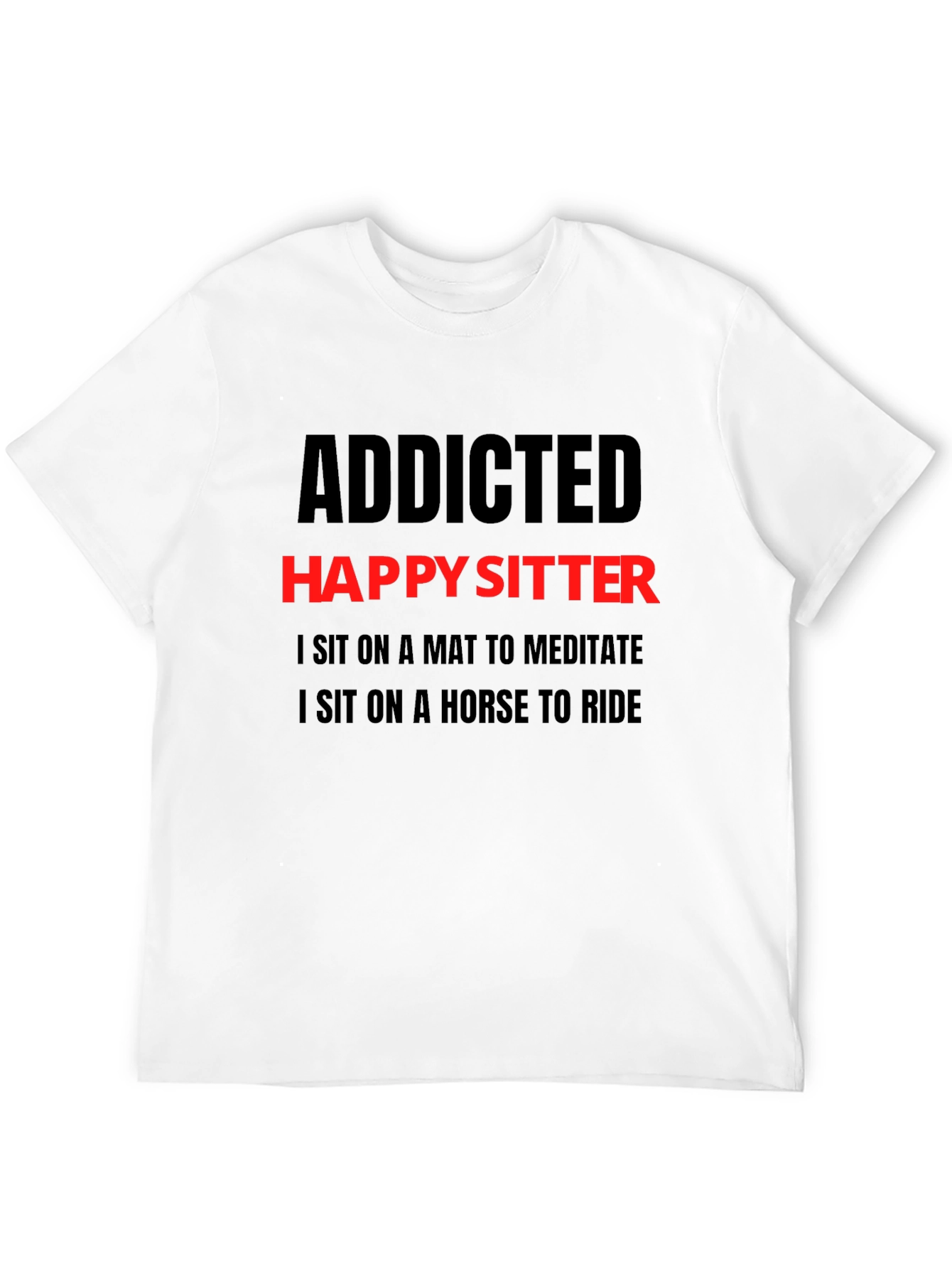 Addicted Happy Sitter T-Shirt - Mens Novelty Tee