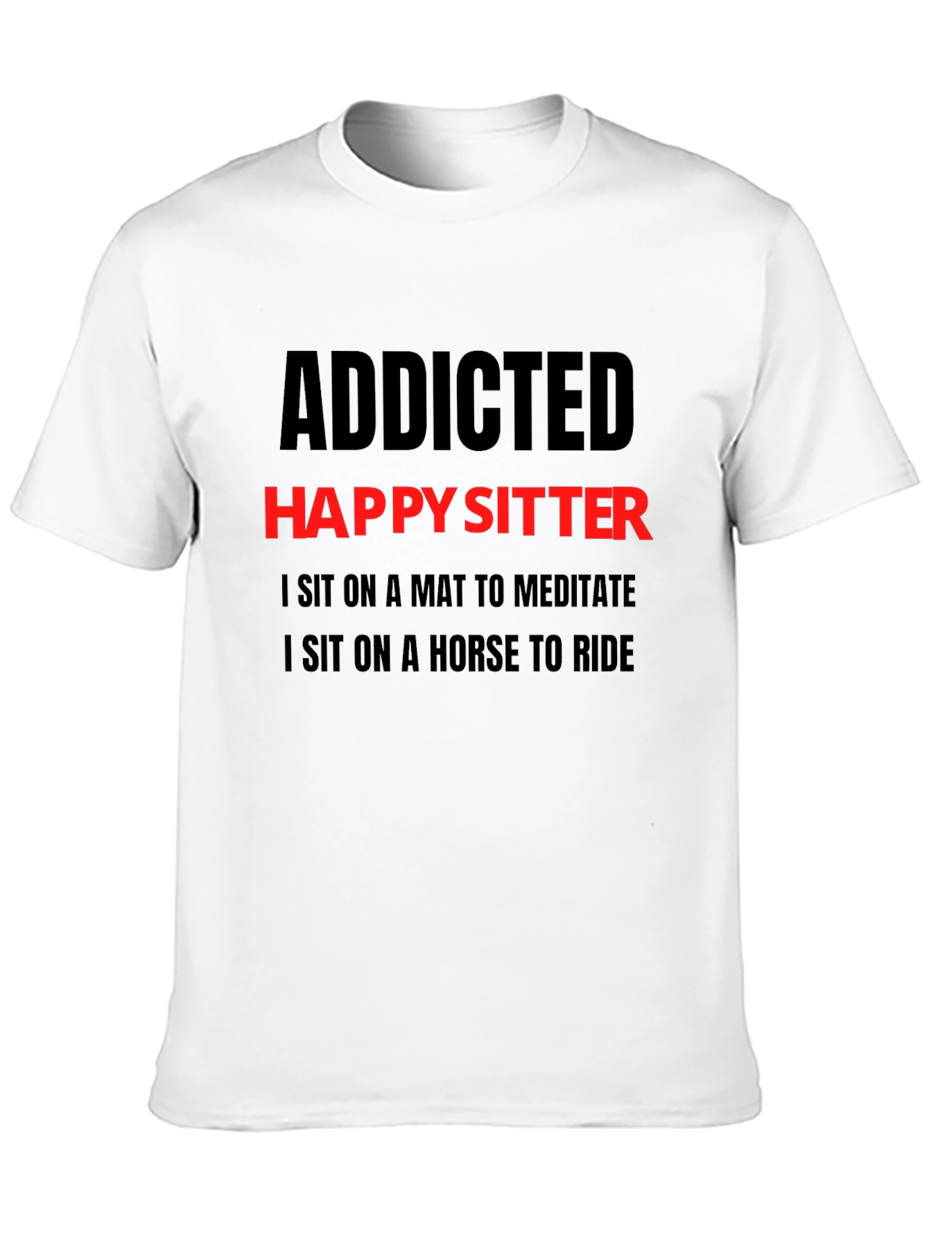 Addicted Happy Sitter T-Shirt - Mens Novelty Tee