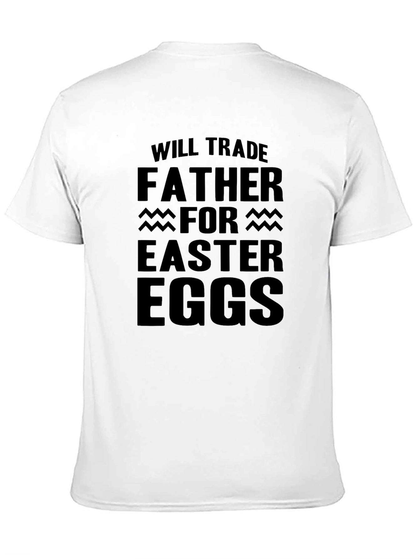 Will Trade Father for Easter Eggs Black T-Shirt