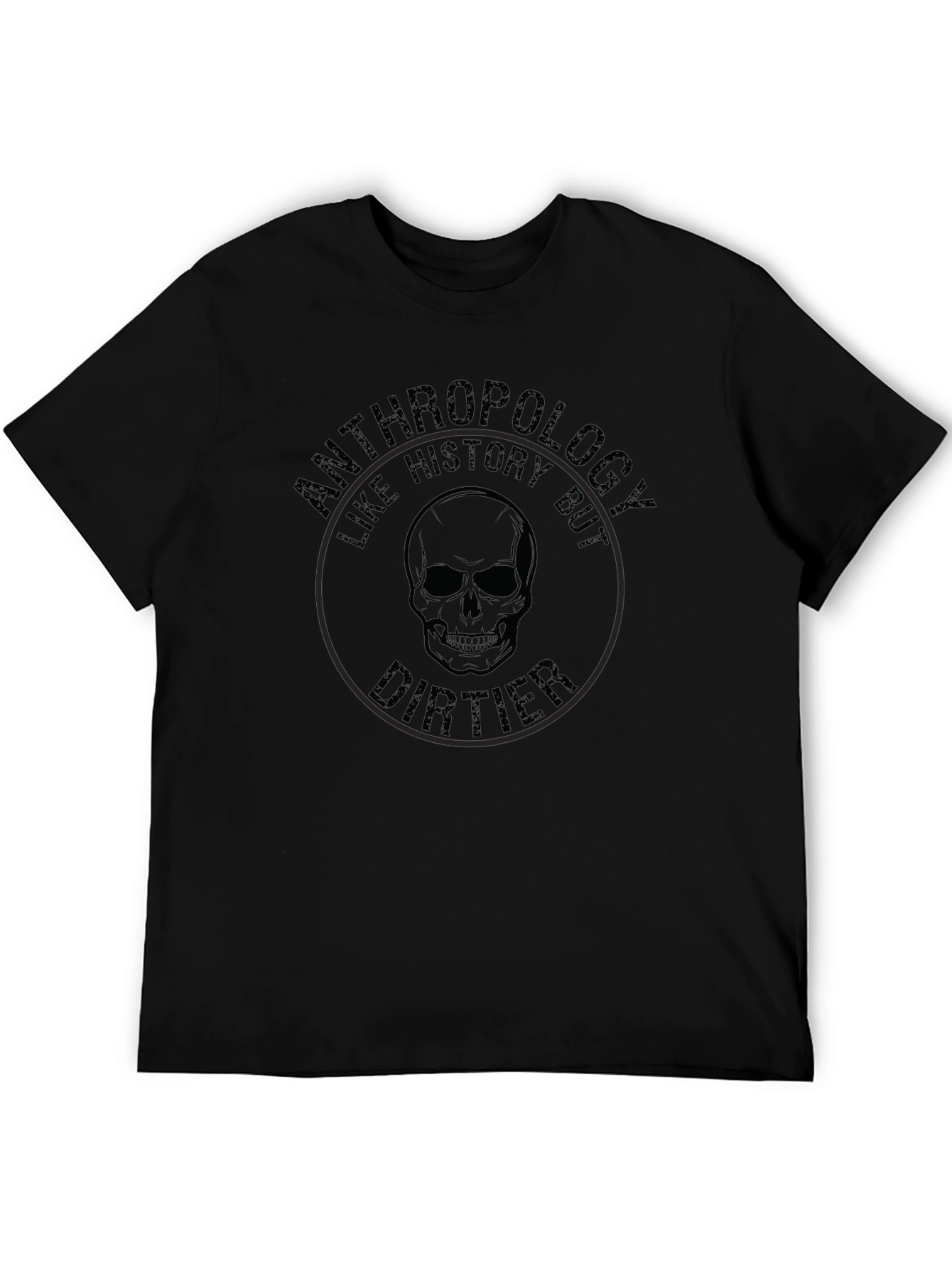 Anthropology Like History But Dirtier T-Shirt