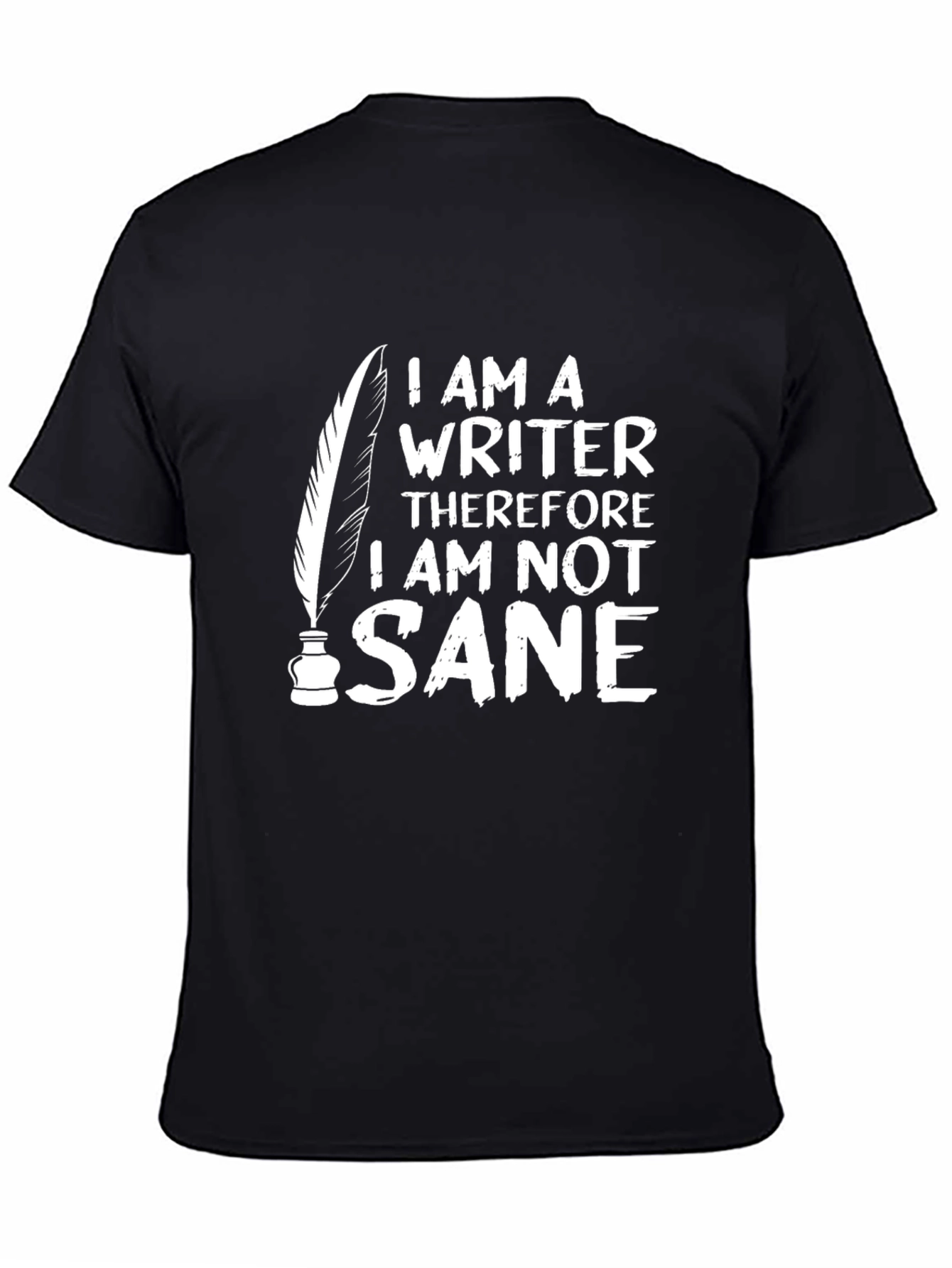 Writer T-Shirt: I Am Not Sane Funny Graphic Tee