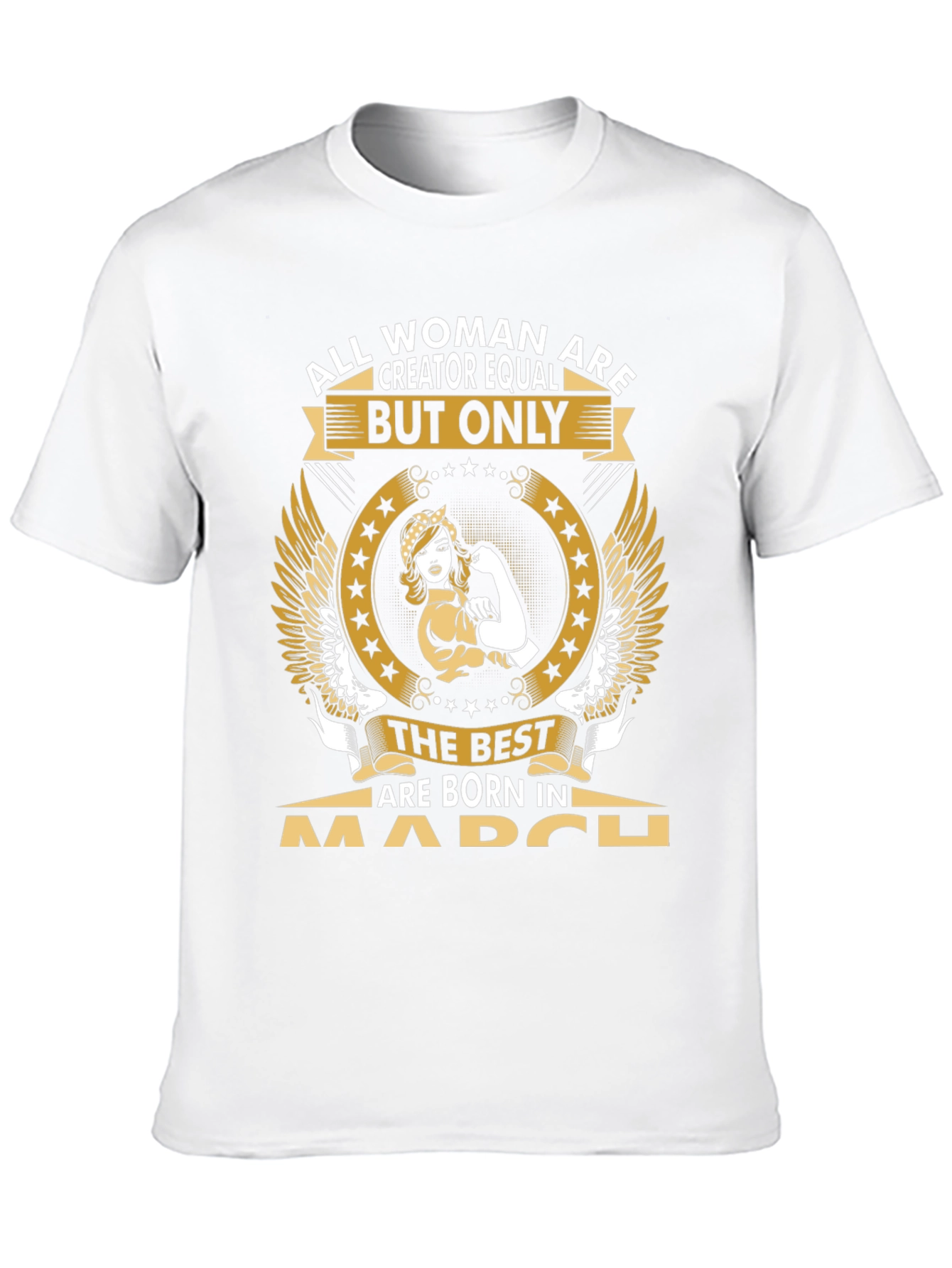 All Women Are Creator Equal March Birthday T-Shirt