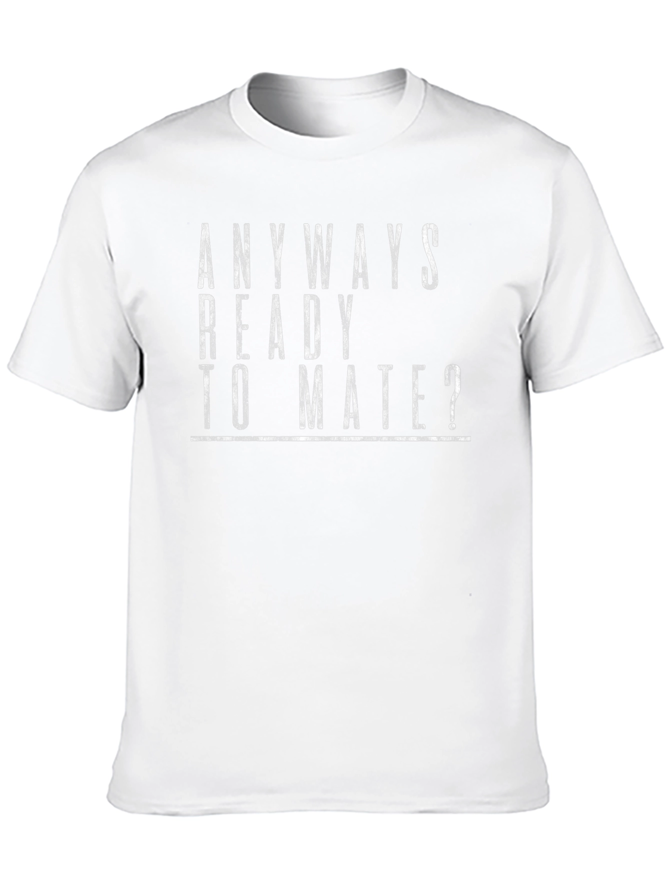 Anyways Ready to Mate? Graphic T-Shirt