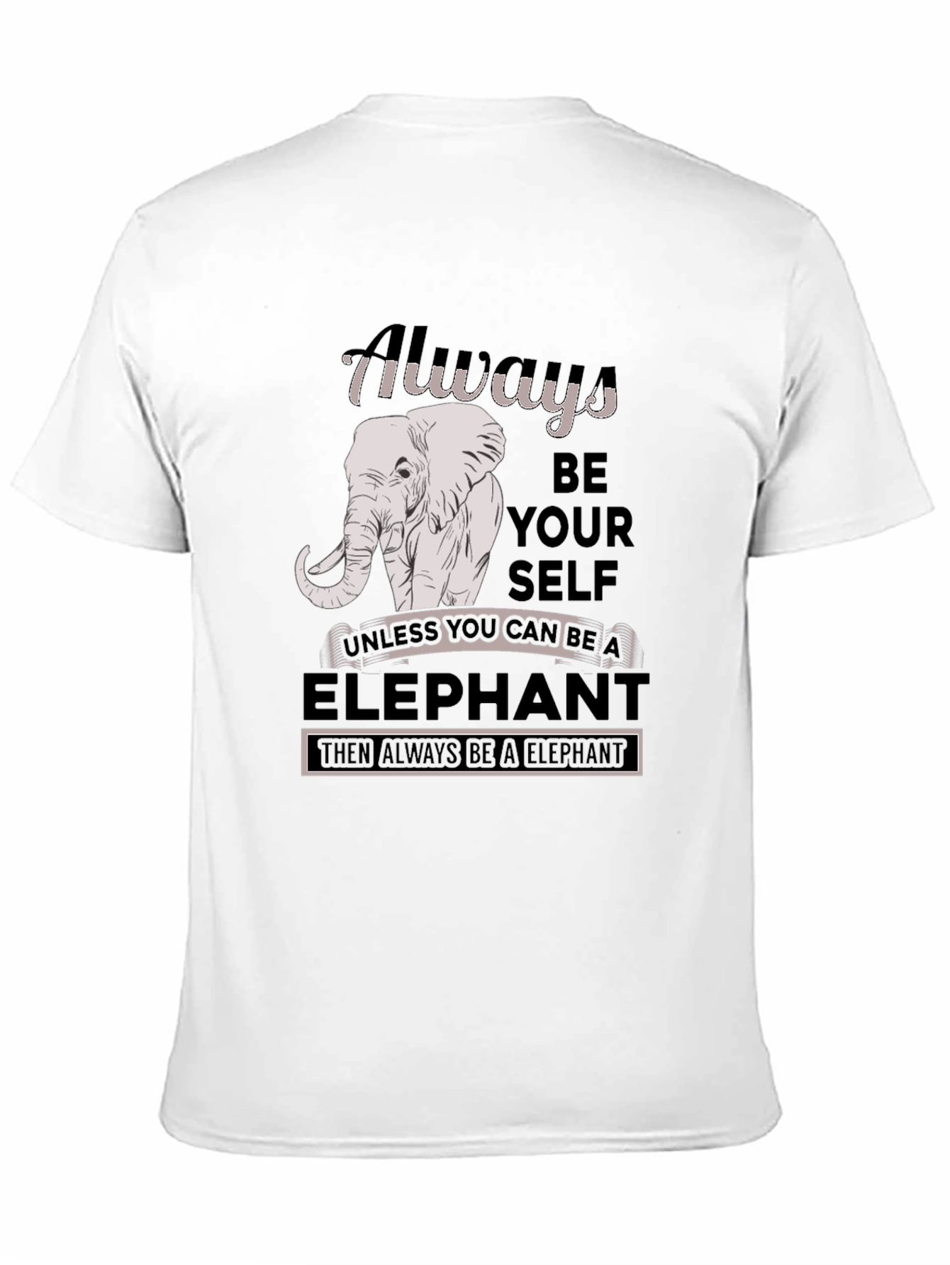 Always Be An Elephant T-Shirt
