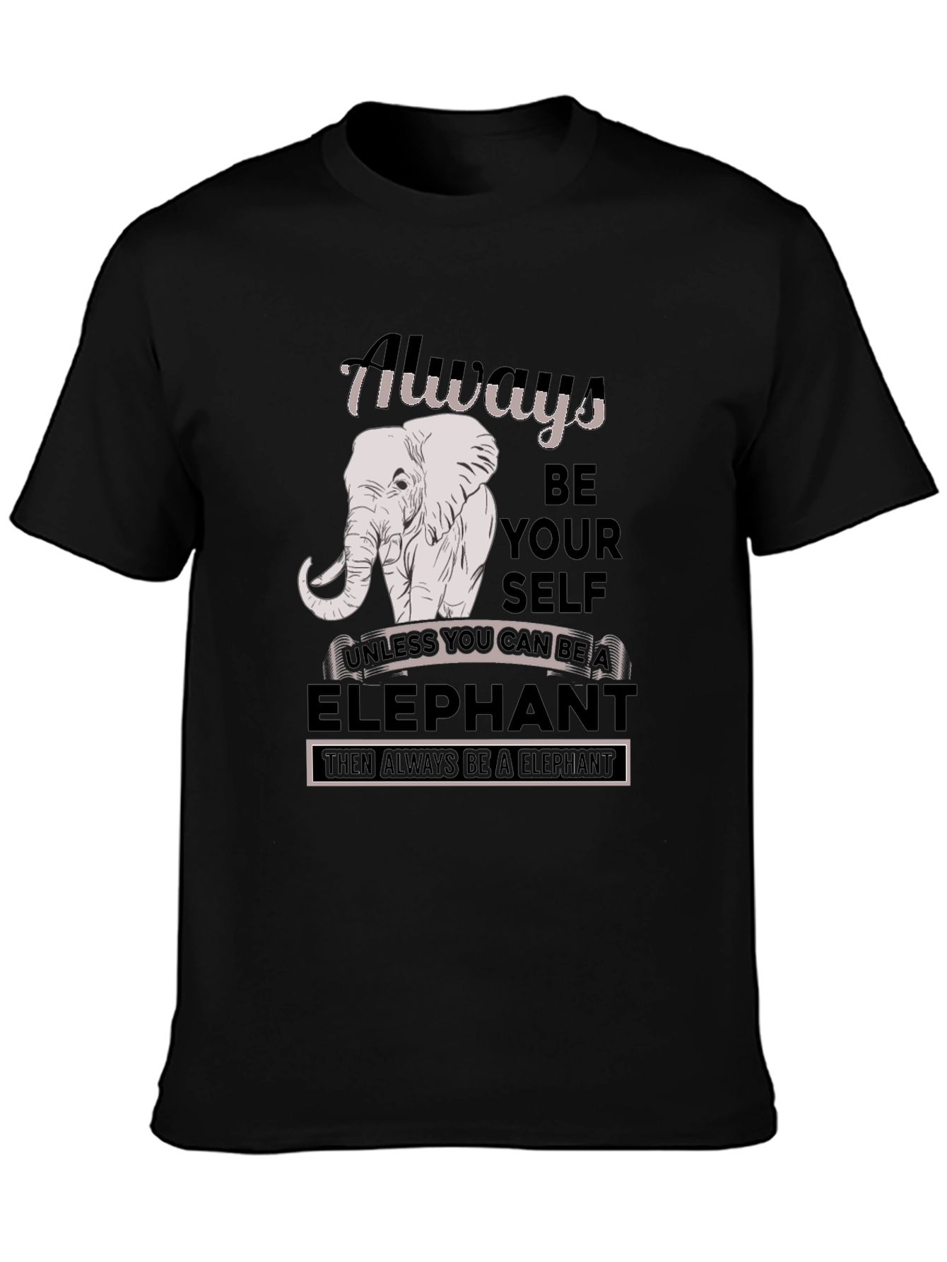 Always Be An Elephant T-Shirt