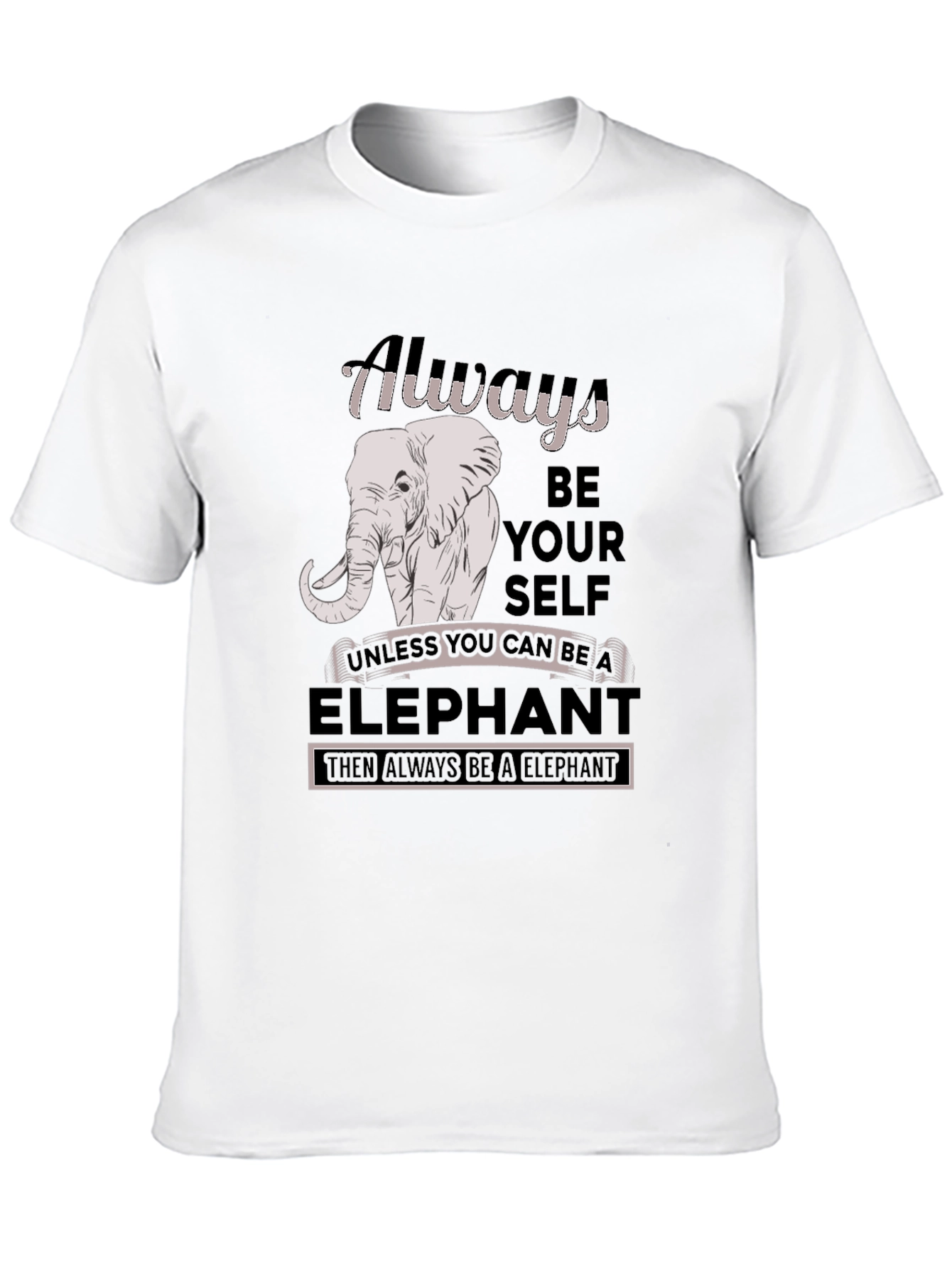 Always Be An Elephant T-Shirt