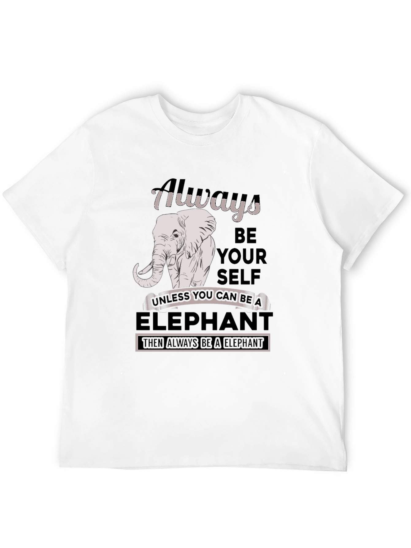 Always Be An Elephant T-Shirt