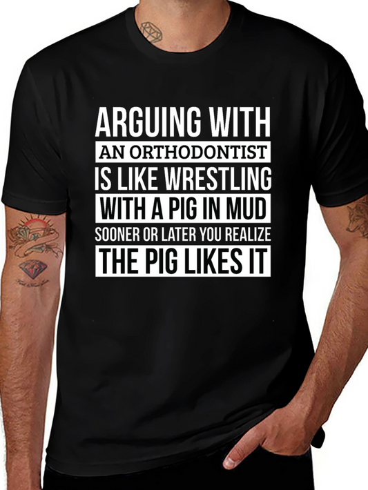 Arguing with Orthodontist T-Shirt - Pig Likes It