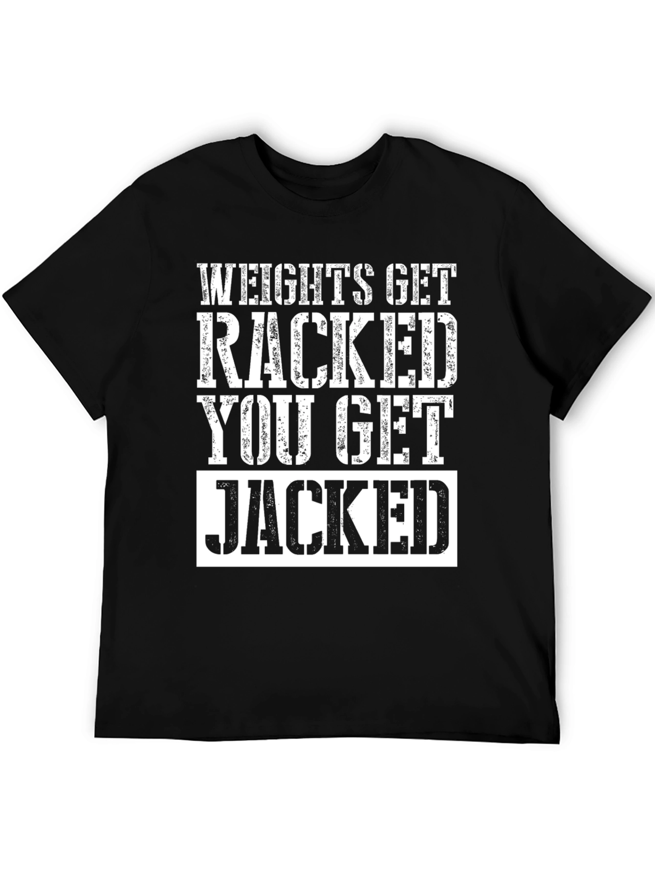 Weights Get Racked T-Shirt - Jacked Gym Apparel