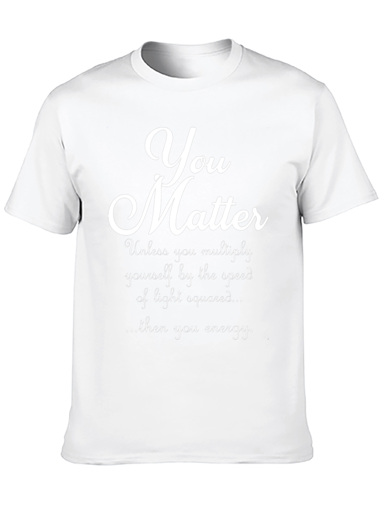 You Matter Physics Pun T-Shirt
