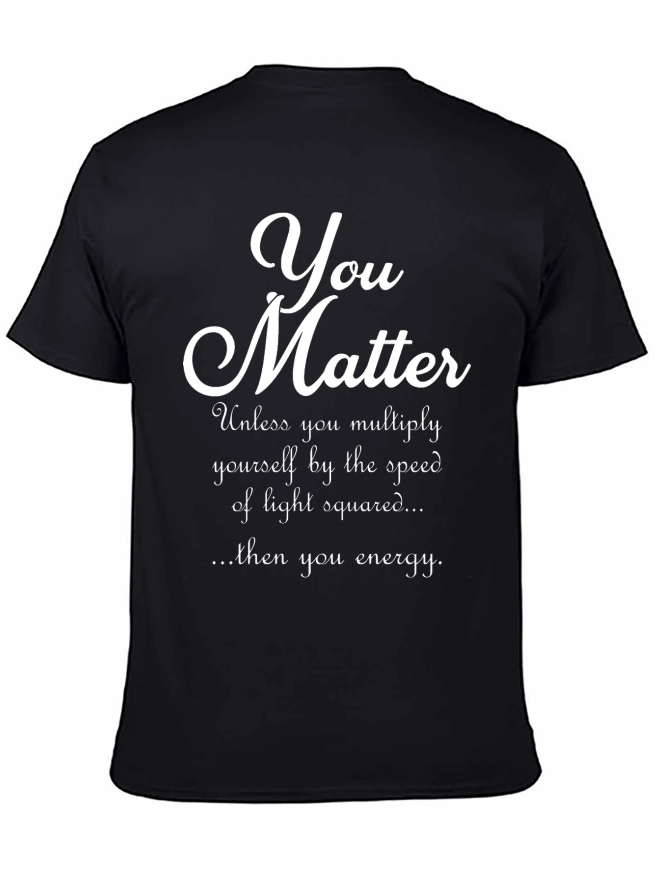 You Matter Physics Pun T-Shirt