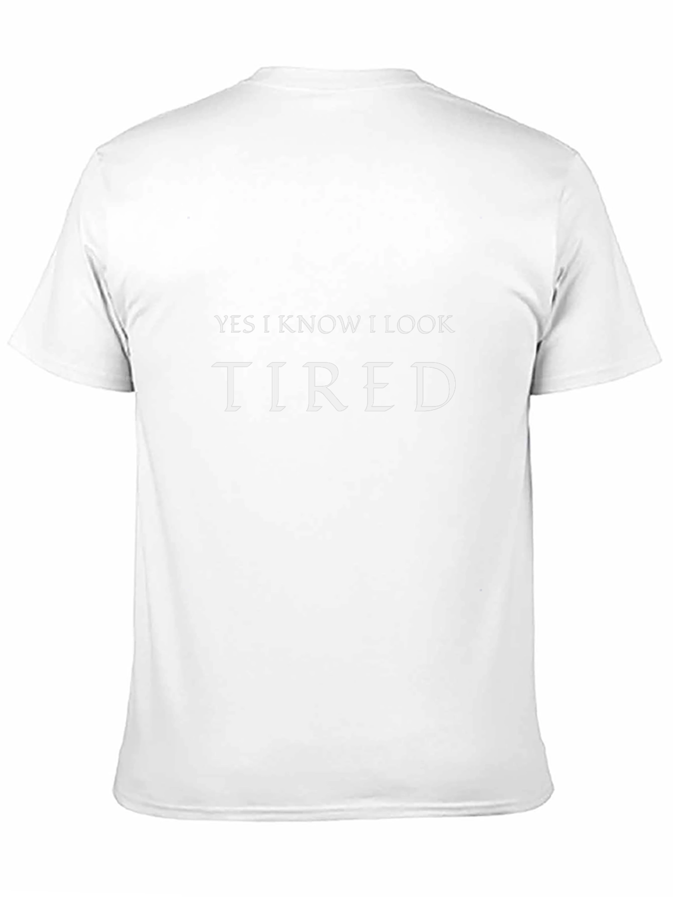 Yes I Know I Look Tired Graphic T-Shirt