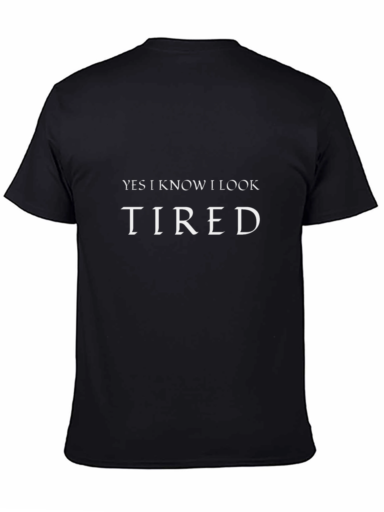 Yes I Know I Look Tired Graphic T-Shirt