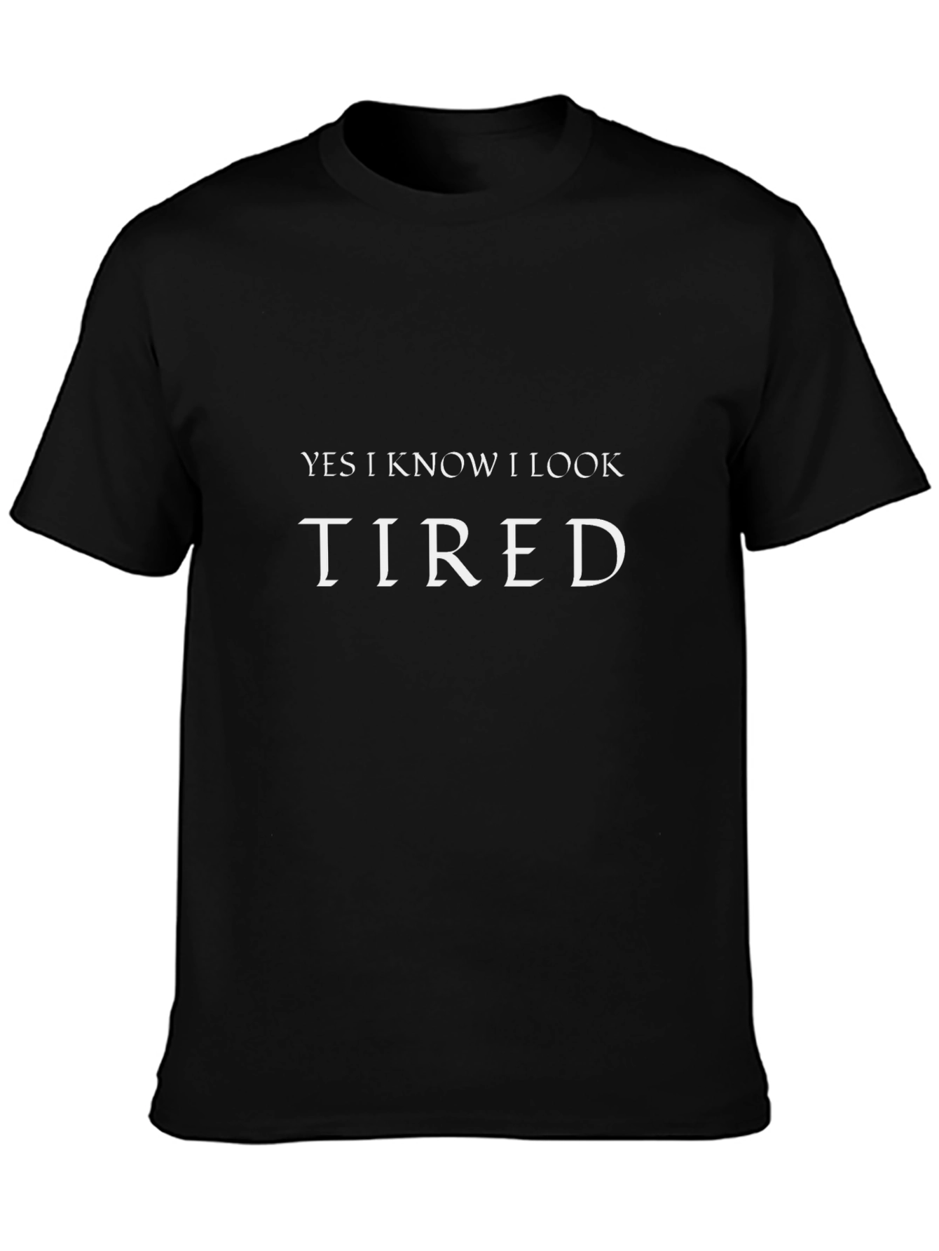 Yes I Know I Look Tired Graphic T-Shirt