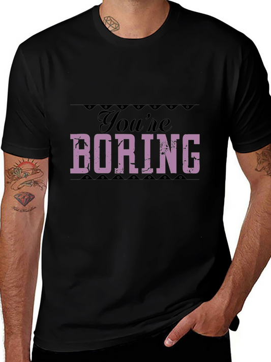 Youre Boring T-Shirt - Bold Statement Tee